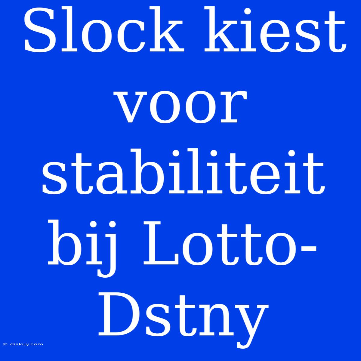 Slock Kiest Voor Stabiliteit Bij Lotto-Dstny