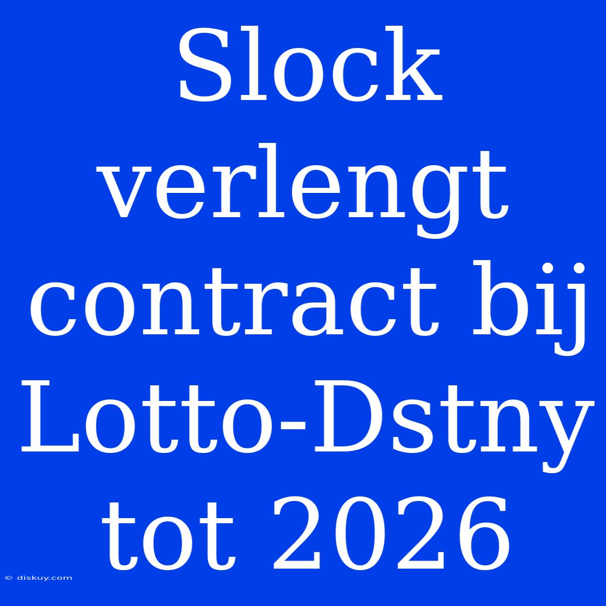 Slock Verlengt Contract Bij Lotto-Dstny Tot 2026