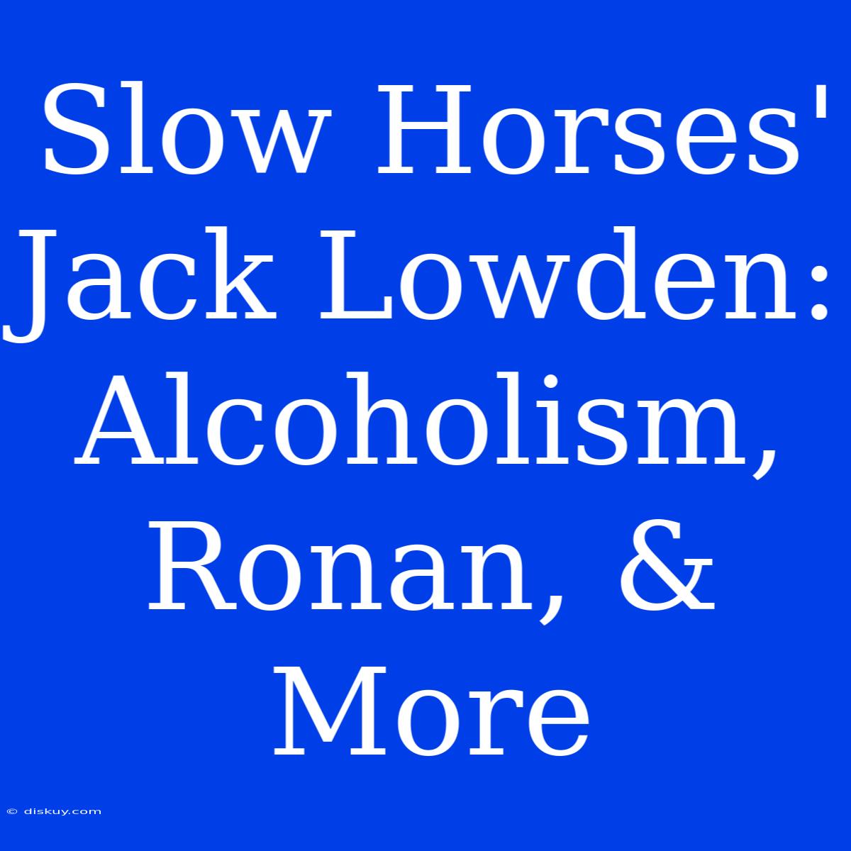 Slow Horses' Jack Lowden: Alcoholism, Ronan, & More