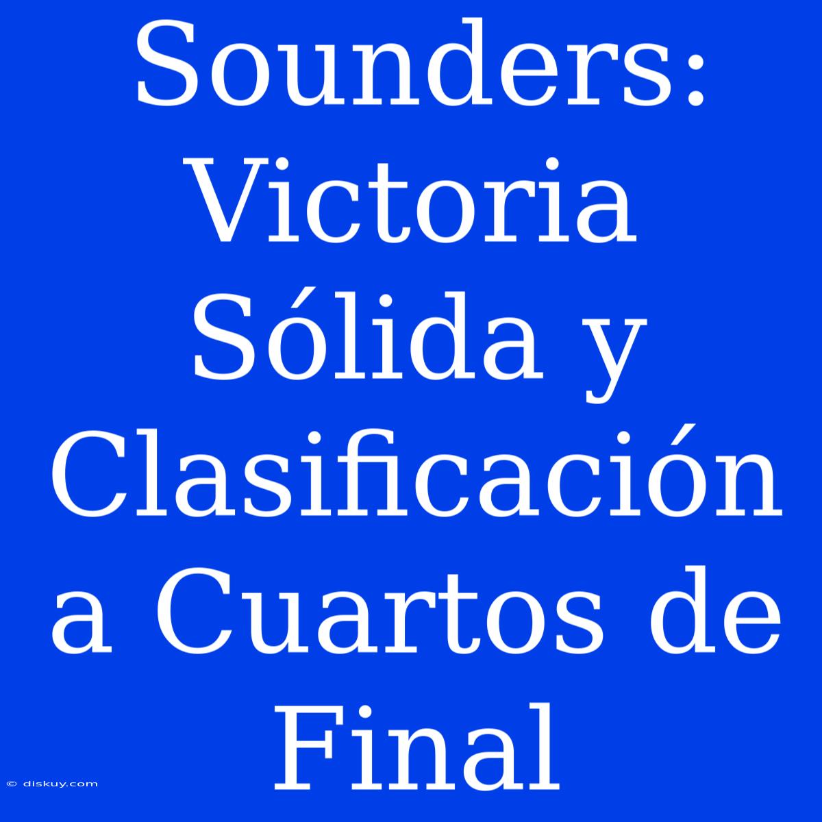 Sounders: Victoria Sólida Y Clasificación A Cuartos De Final