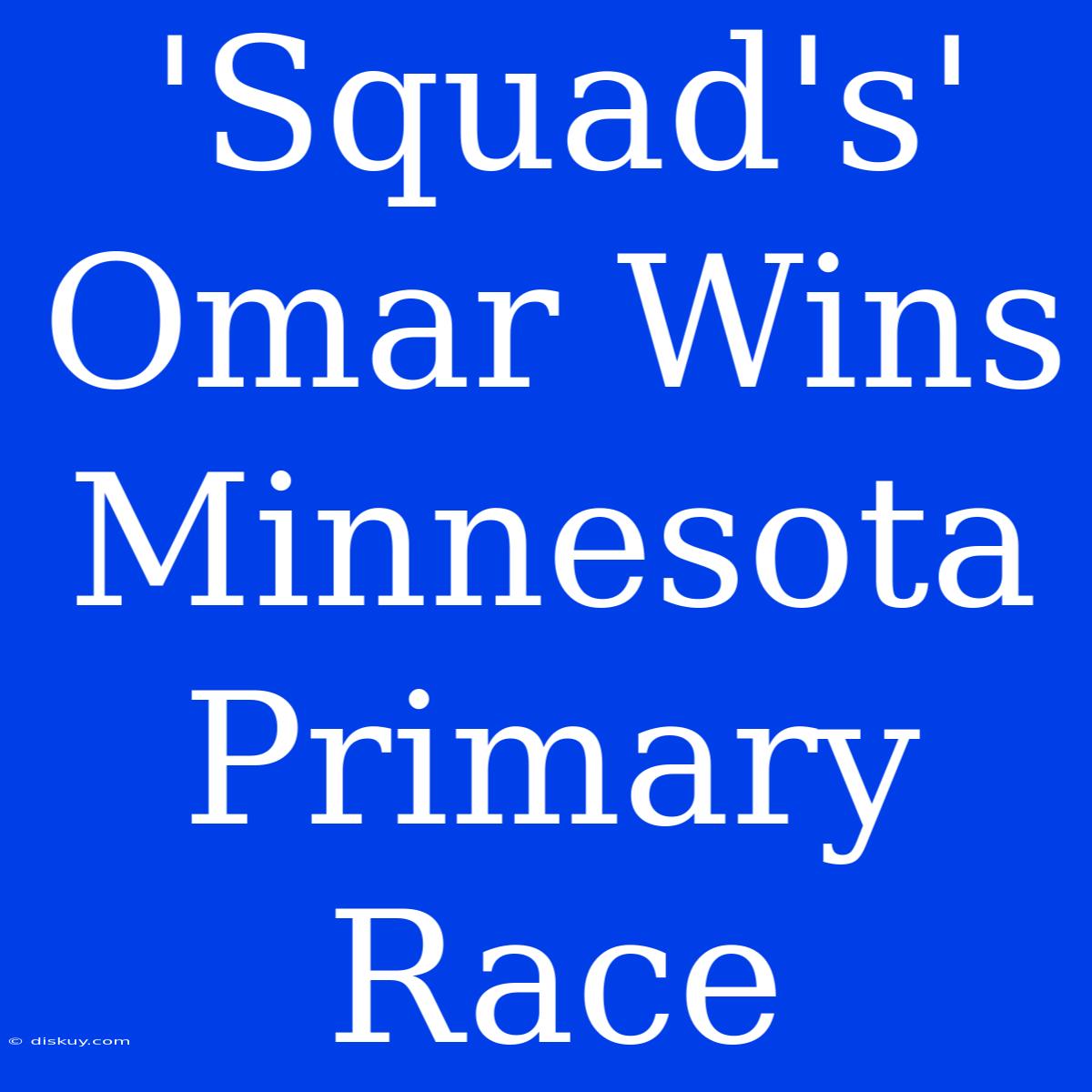 'Squad's' Omar Wins Minnesota Primary Race