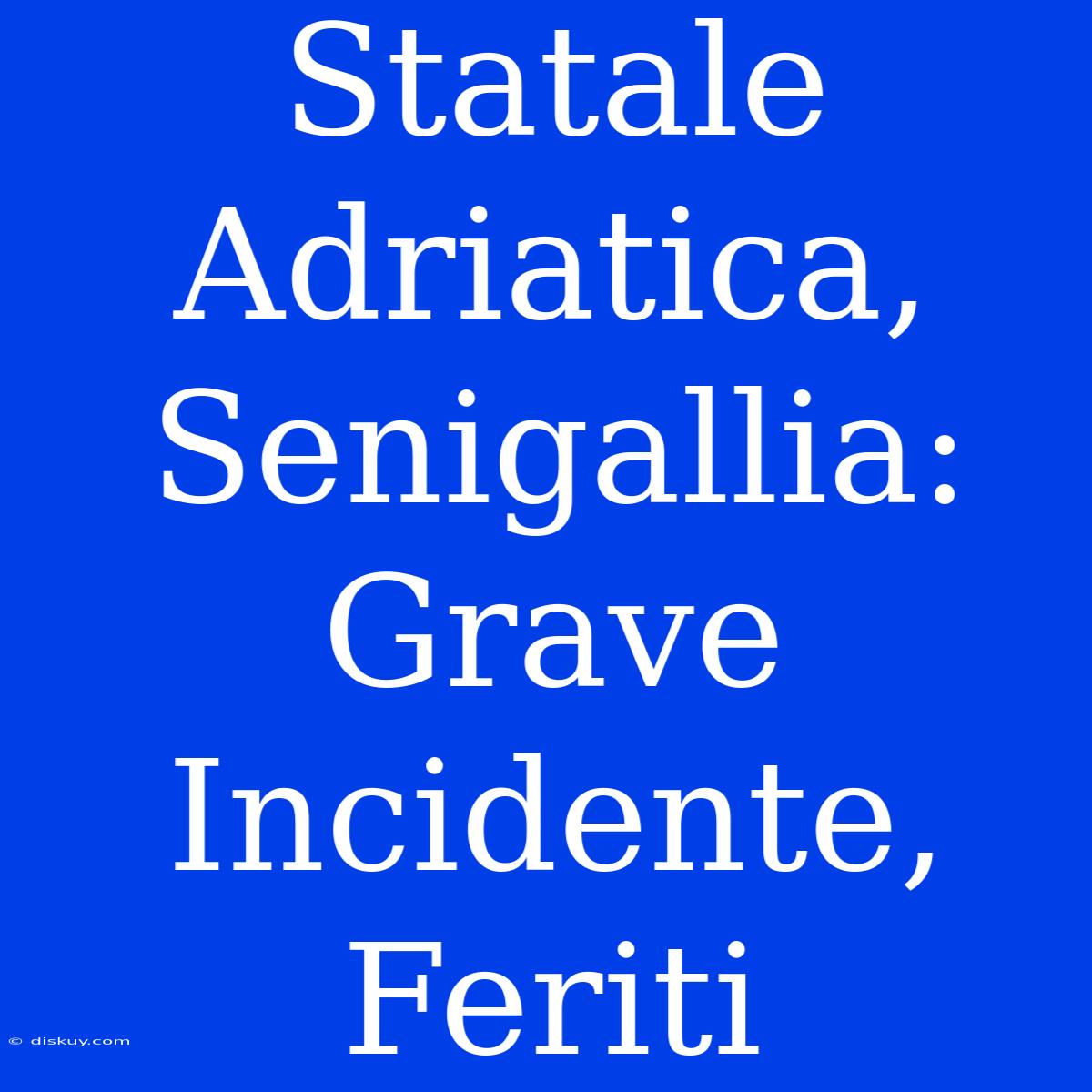 Statale Adriatica, Senigallia: Grave Incidente, Feriti