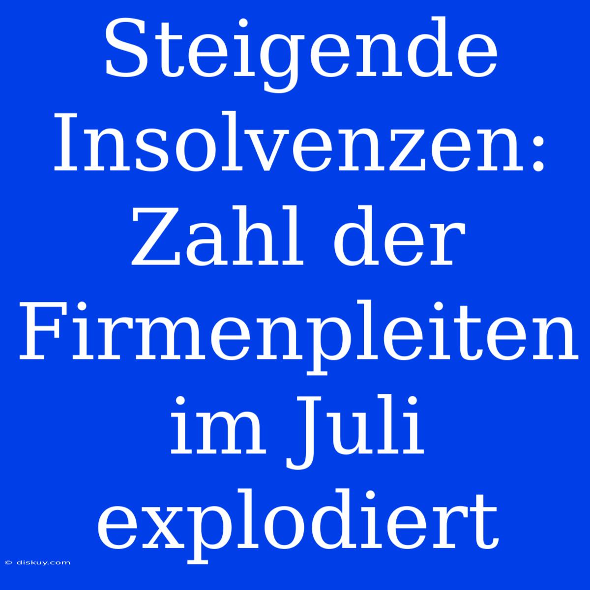 Steigende Insolvenzen: Zahl Der Firmenpleiten Im Juli Explodiert