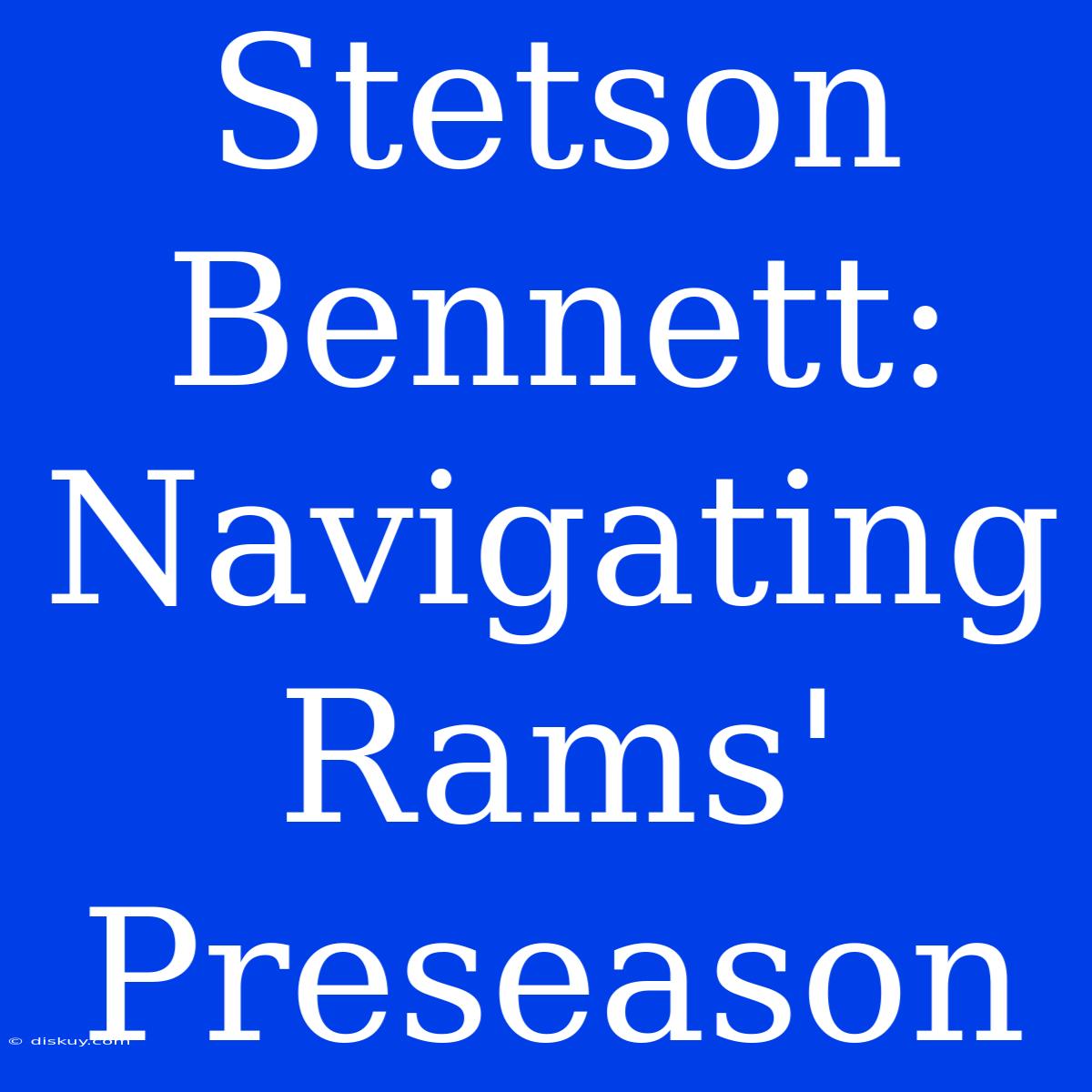 Stetson Bennett: Navigating Rams' Preseason