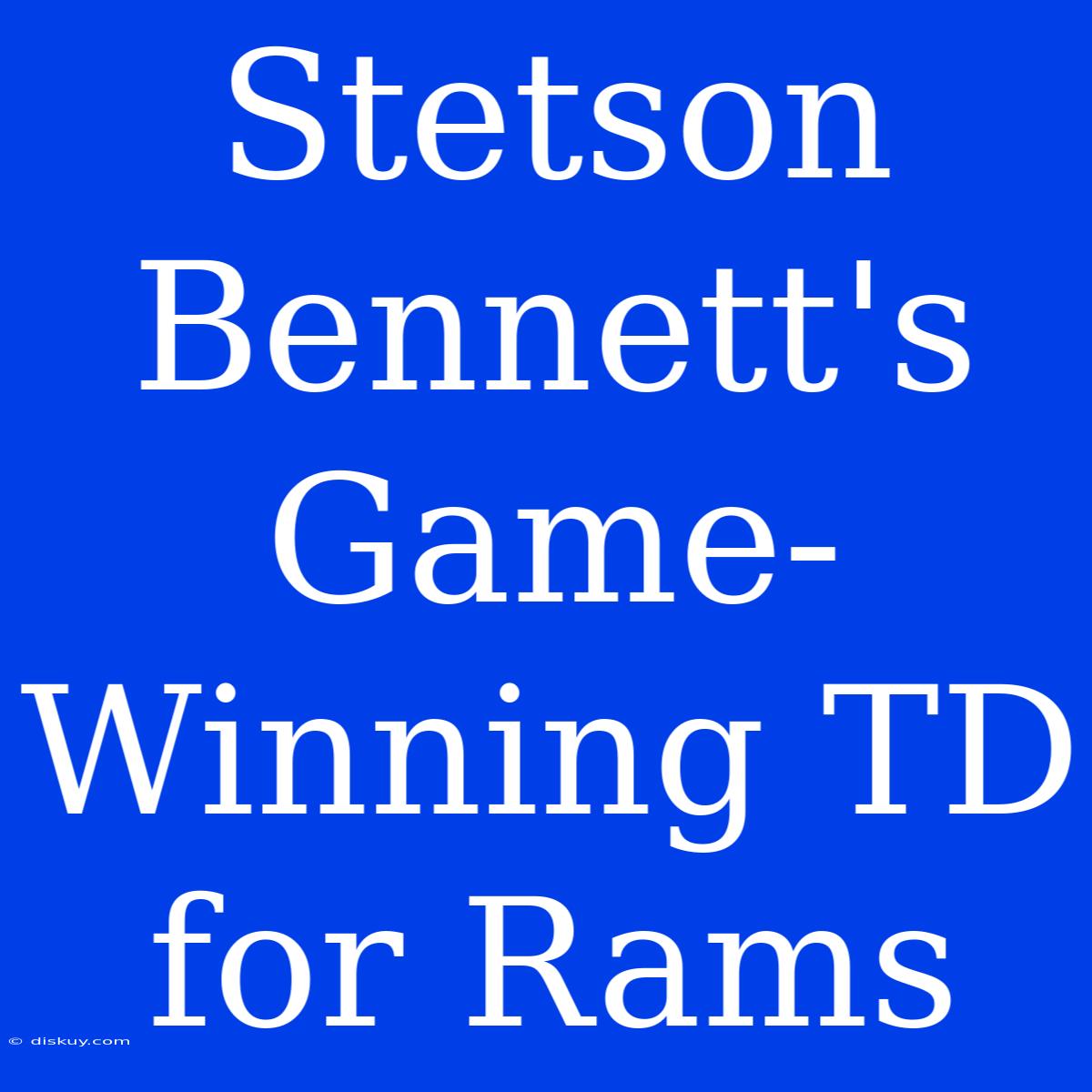 Stetson Bennett's Game-Winning TD For Rams