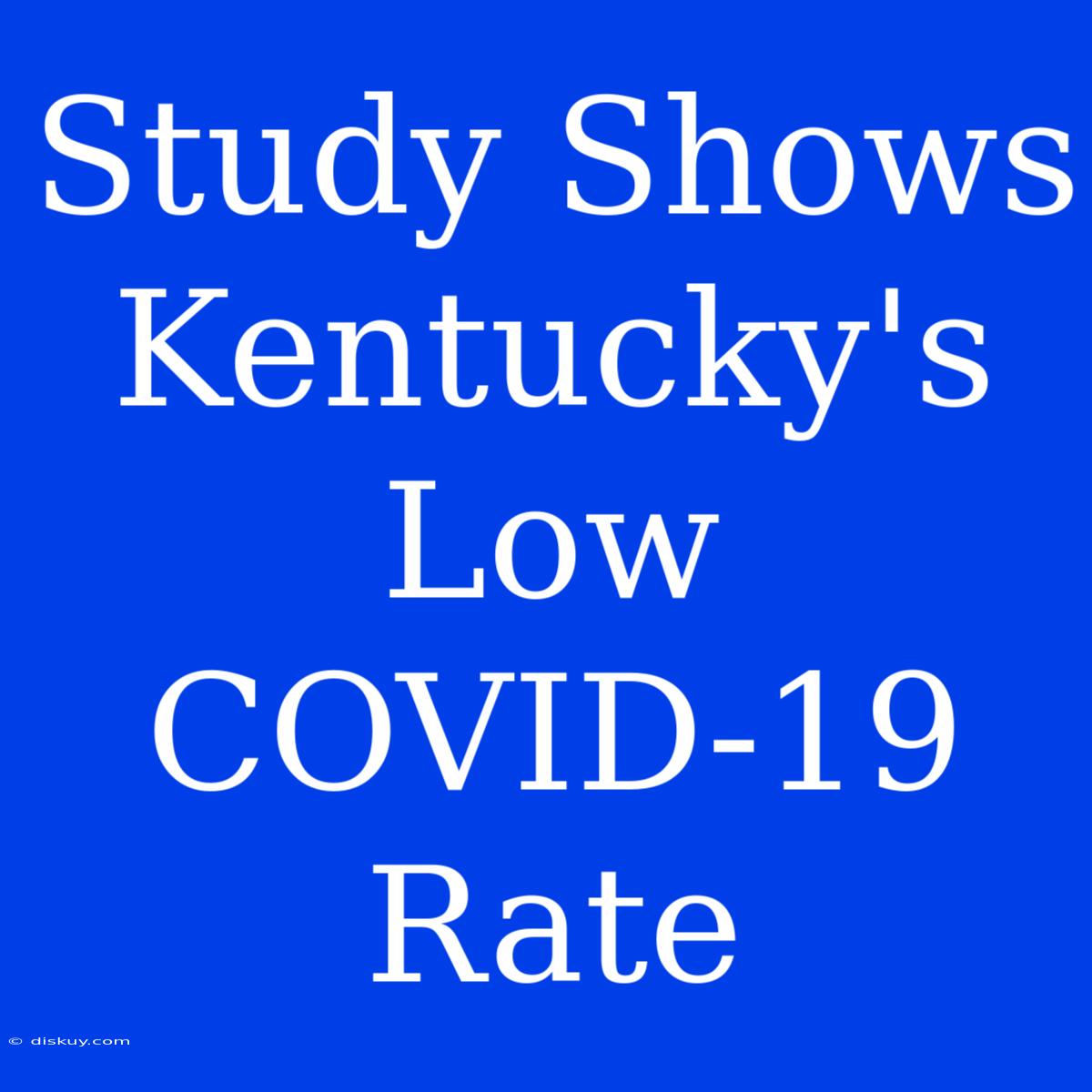 Study Shows Kentucky's Low COVID-19 Rate