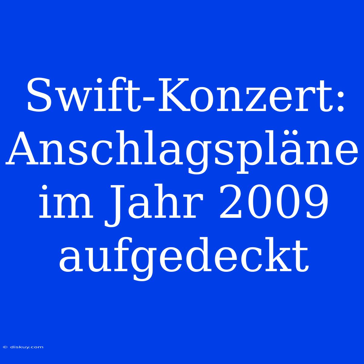 Swift-Konzert: Anschlagspläne Im Jahr 2009 Aufgedeckt