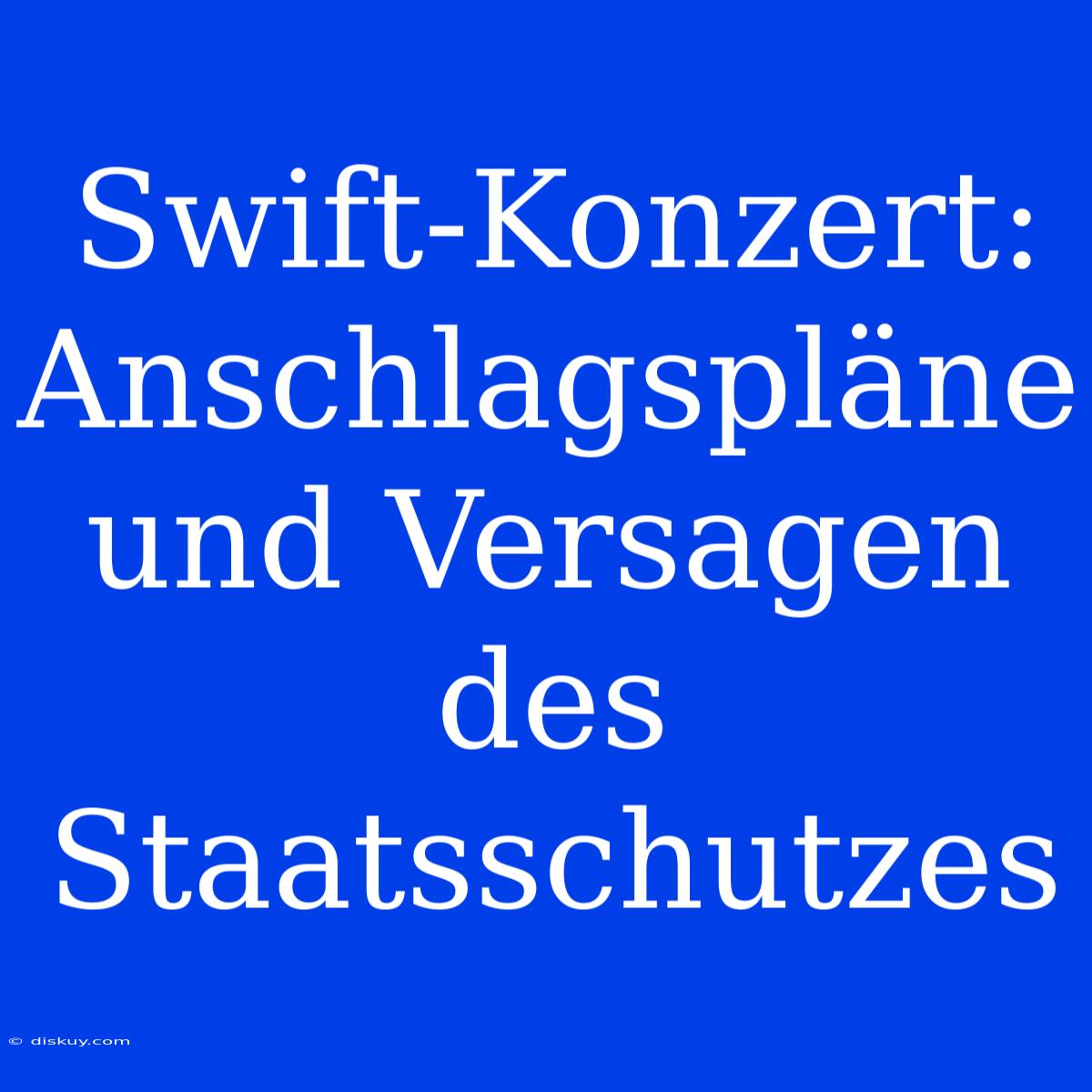 Swift-Konzert: Anschlagspläne Und Versagen Des Staatsschutzes