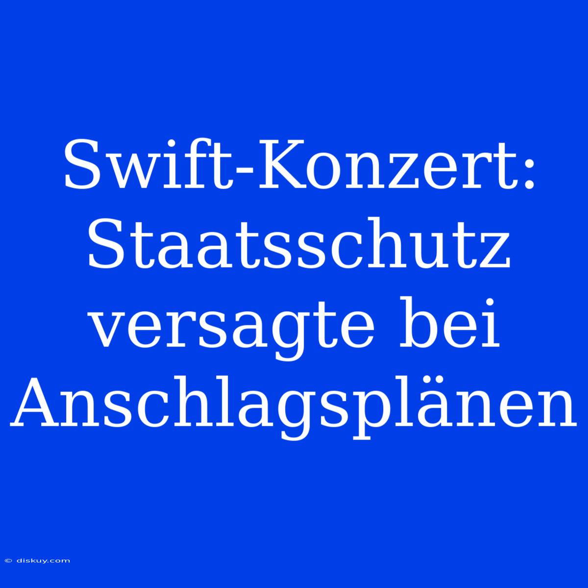 Swift-Konzert: Staatsschutz Versagte Bei Anschlagsplänen