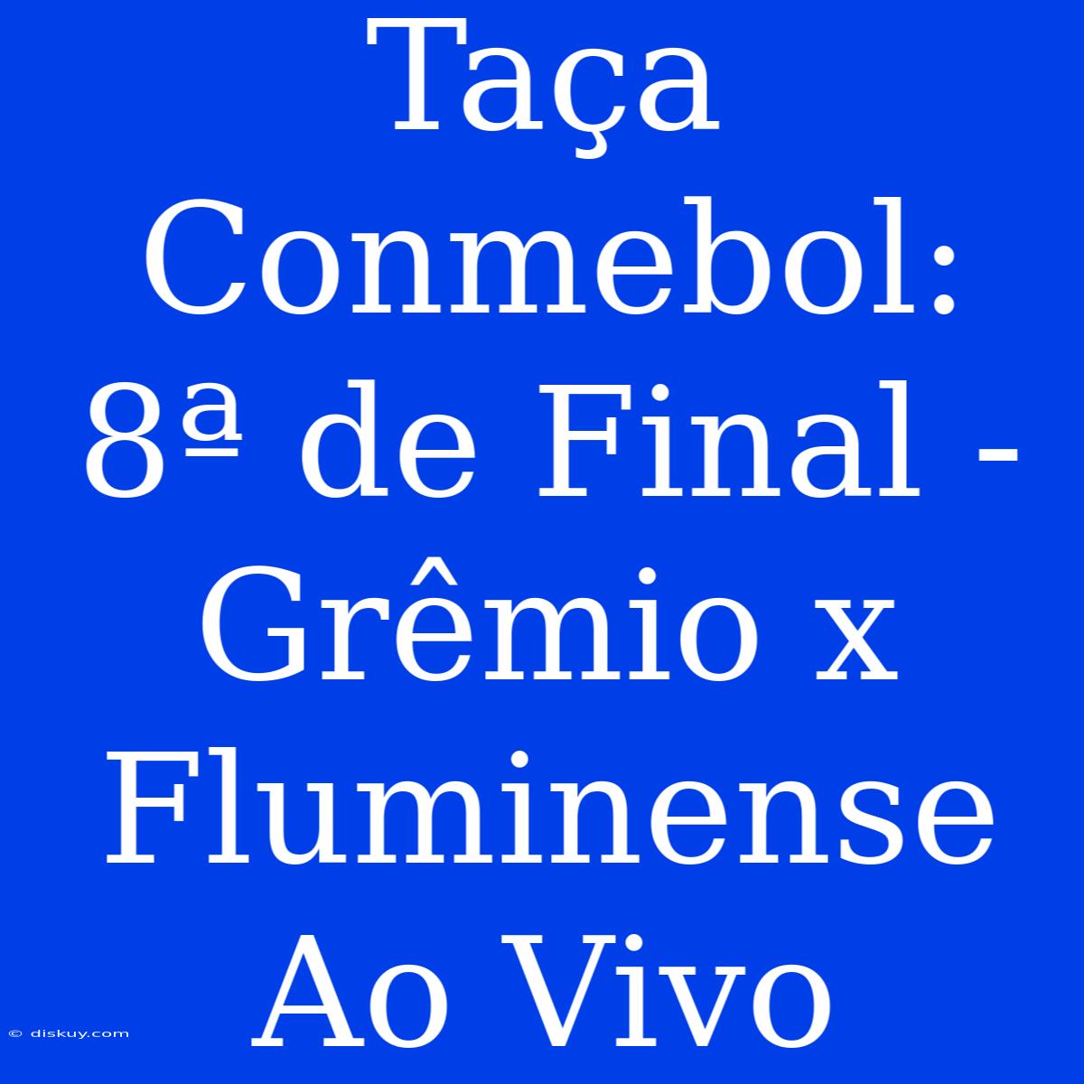 Taça Conmebol: 8ª De Final - Grêmio X Fluminense Ao Vivo