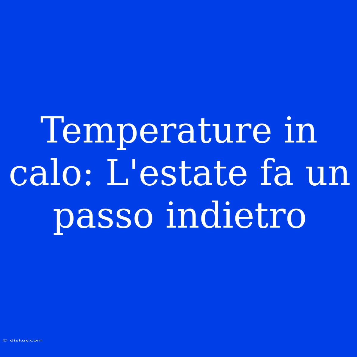 Temperature In Calo: L'estate Fa Un Passo Indietro