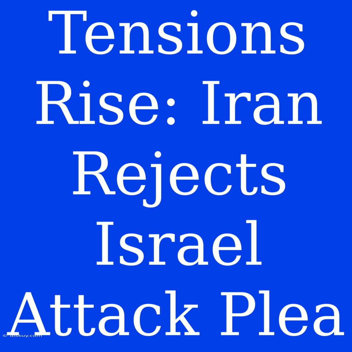 Tensions Rise: Iran Rejects Israel Attack Plea