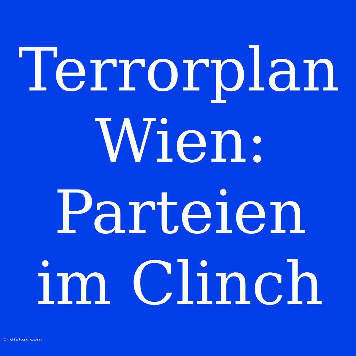 Terrorplan Wien: Parteien Im Clinch