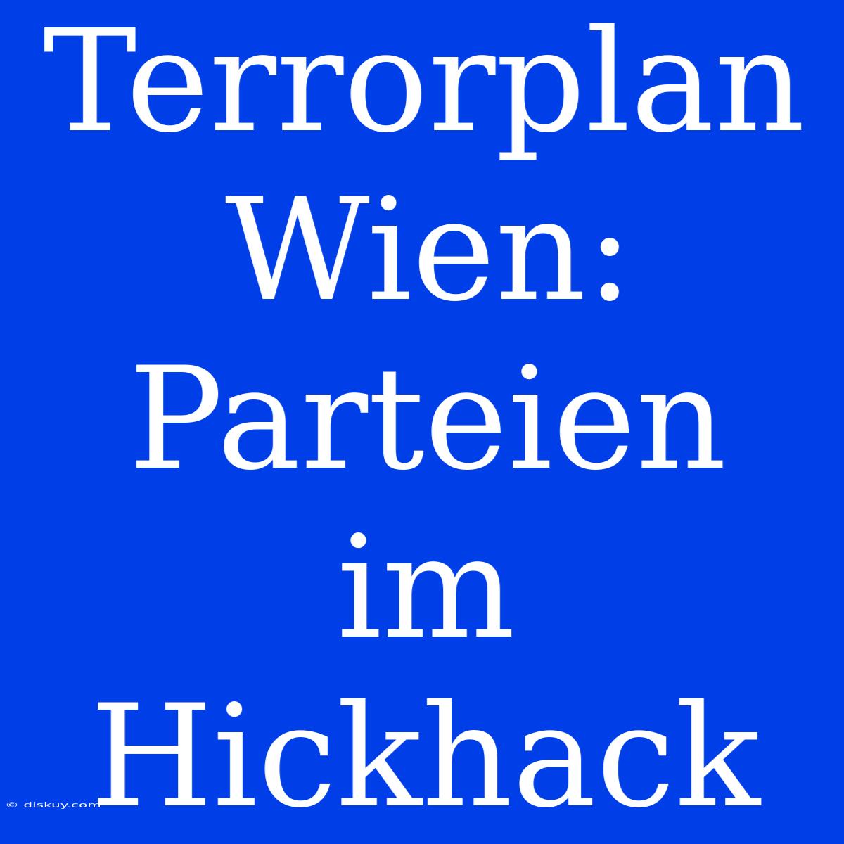 Terrorplan Wien: Parteien Im Hickhack