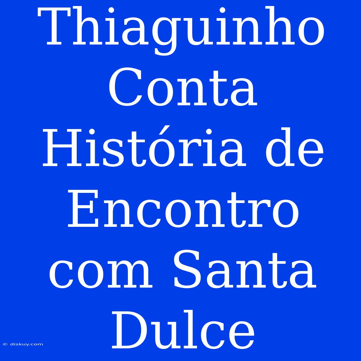 Thiaguinho Conta História De Encontro Com Santa Dulce