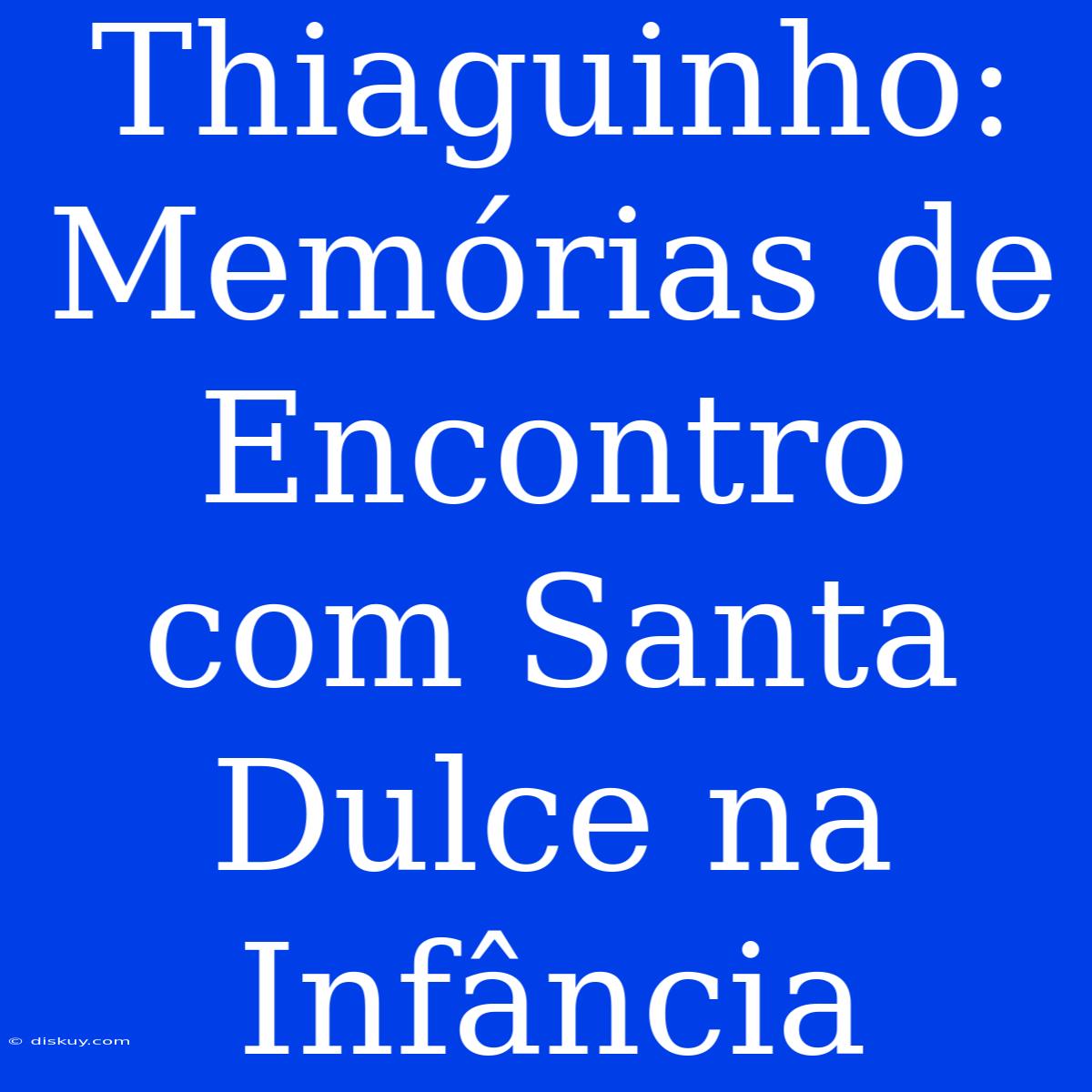 Thiaguinho: Memórias De Encontro Com Santa Dulce Na Infância