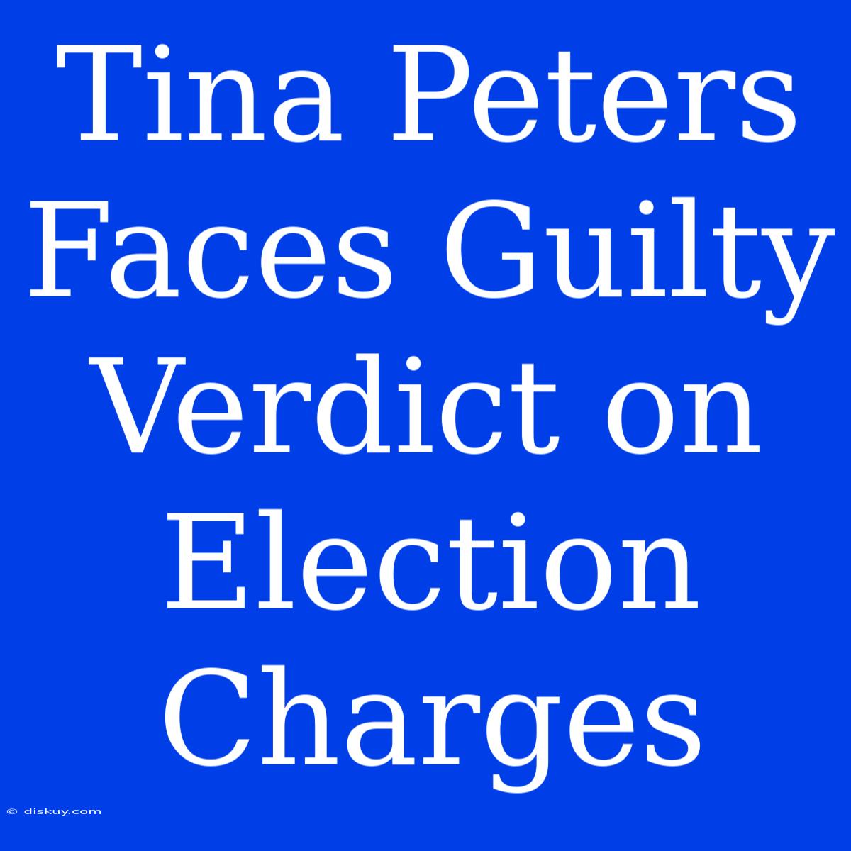 Tina Peters Faces Guilty Verdict On Election Charges