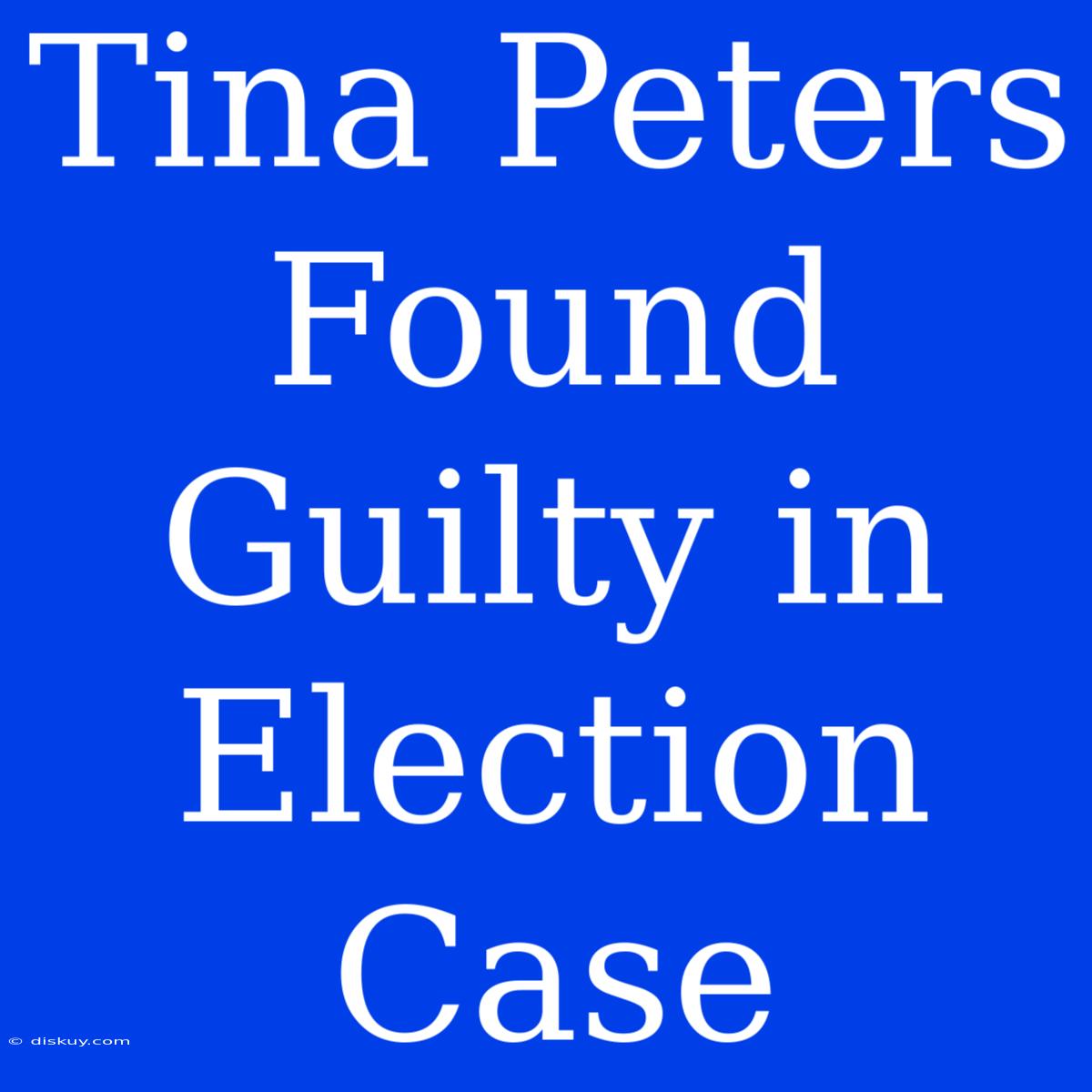 Tina Peters Found Guilty In Election Case