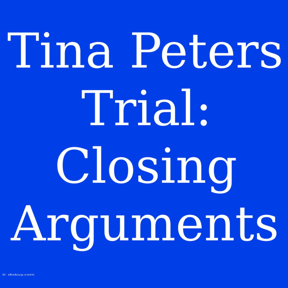 Tina Peters Trial: Closing Arguments