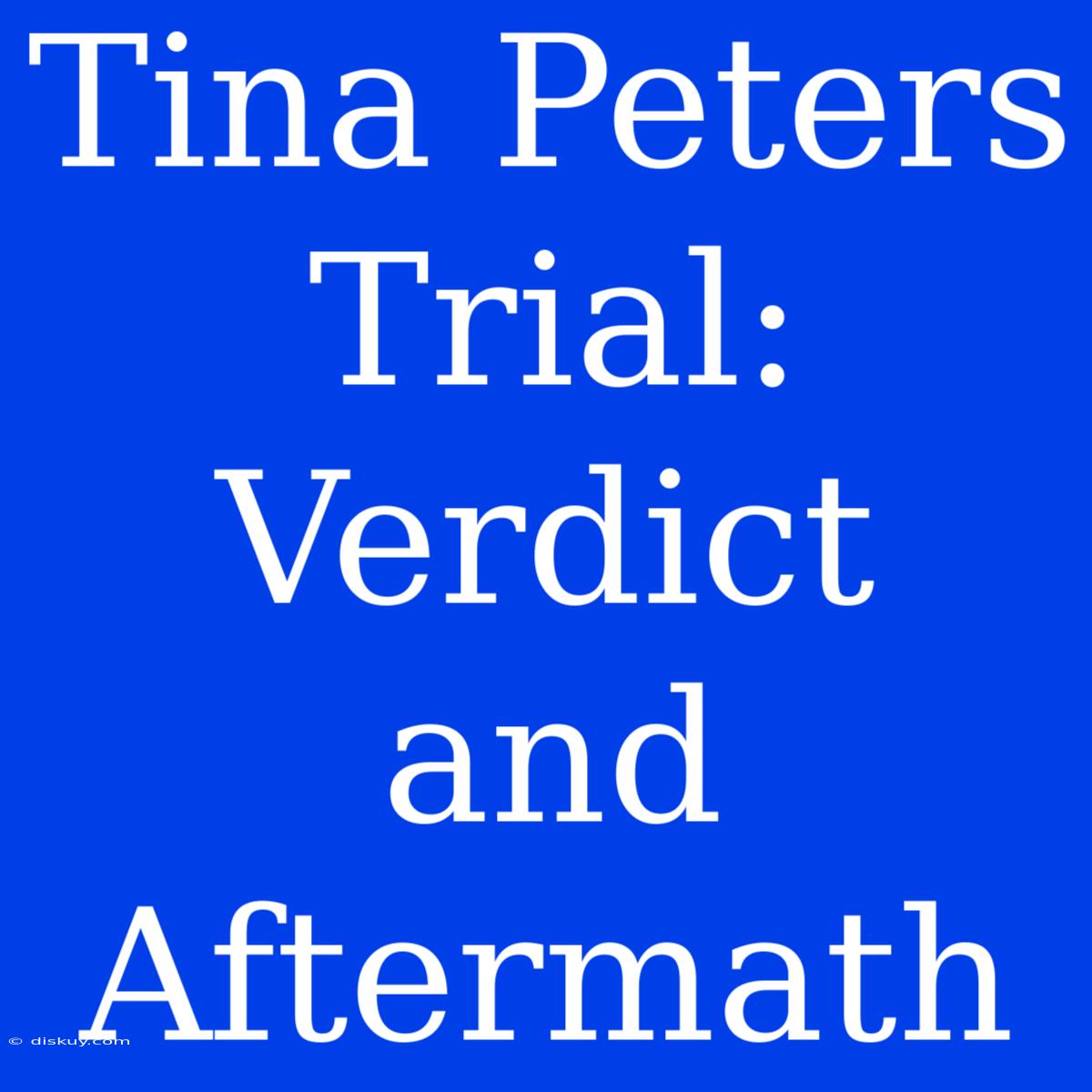 Tina Peters Trial: Verdict And Aftermath