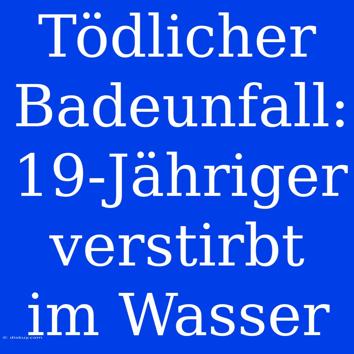 Tödlicher Badeunfall: 19-Jähriger Verstirbt Im Wasser