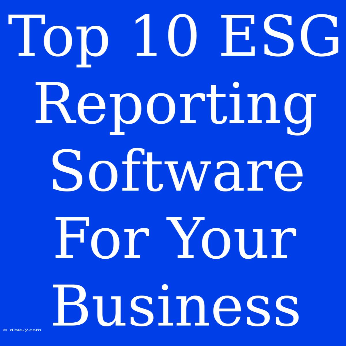 Top 10 ESG Reporting Software For Your Business