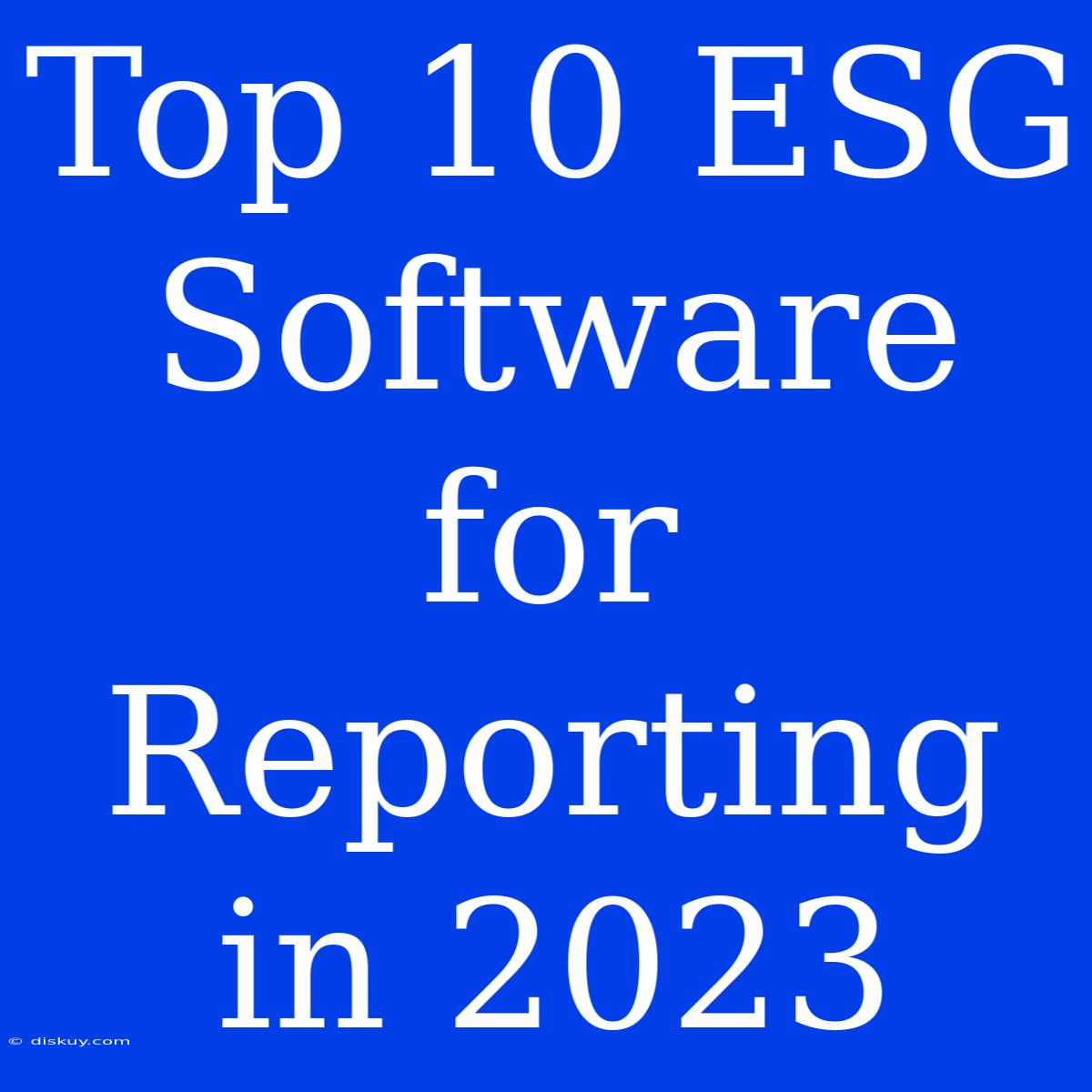 Top 10 ESG Software For Reporting In 2023