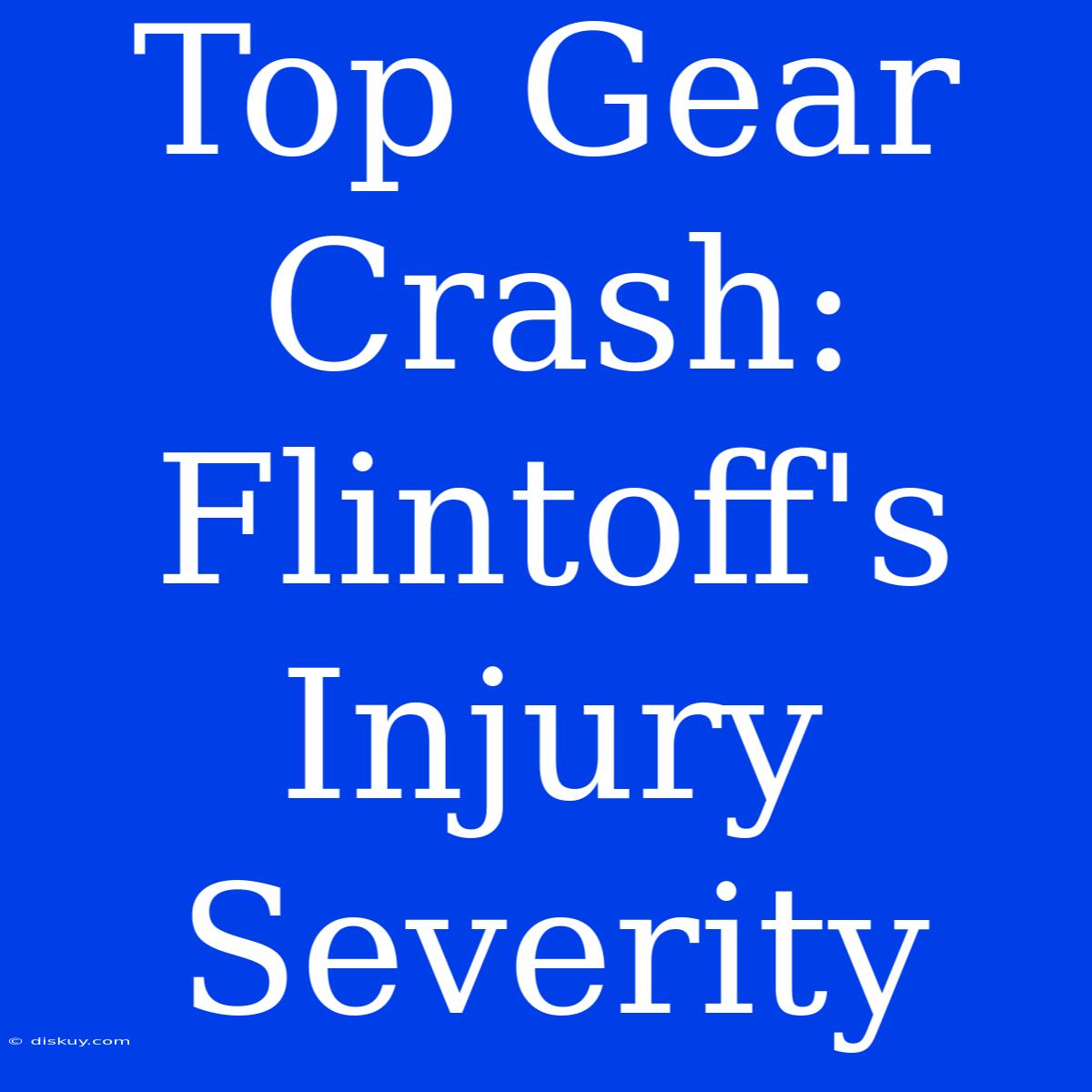 Top Gear Crash: Flintoff's Injury Severity