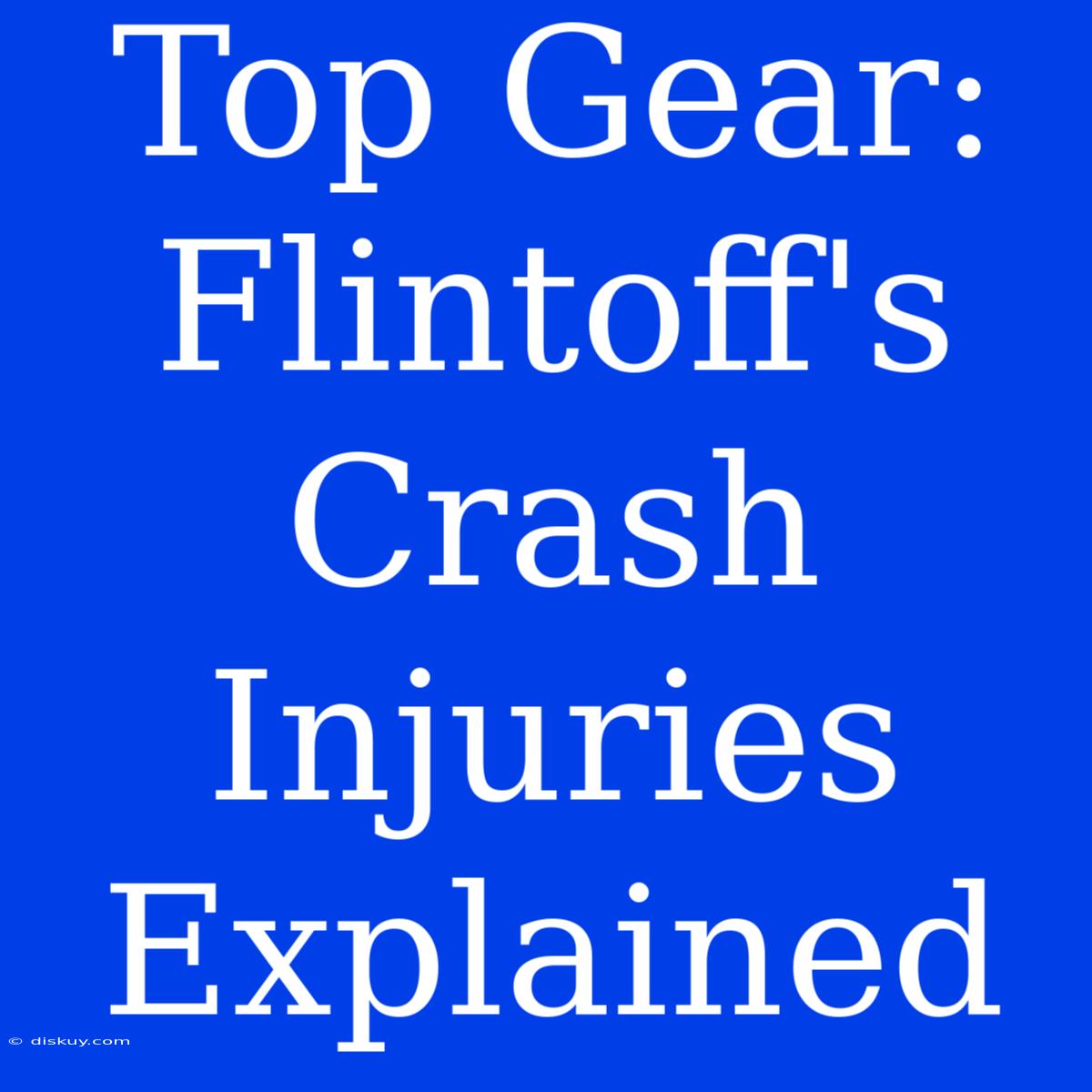 Top Gear: Flintoff's Crash Injuries Explained