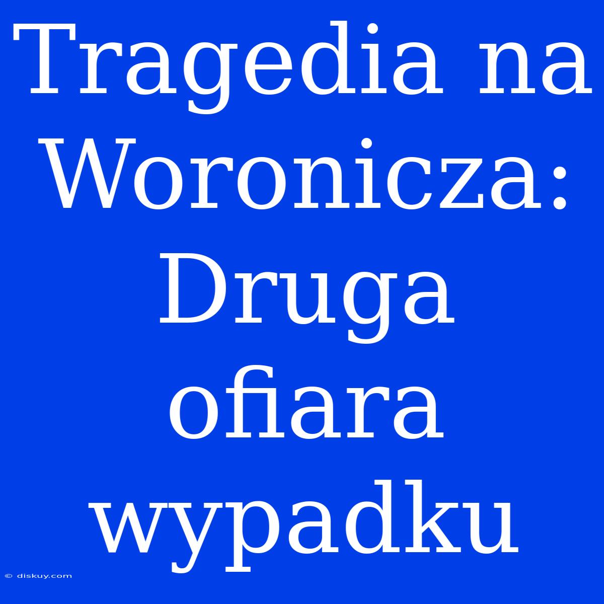 Tragedia Na Woronicza: Druga Ofiara Wypadku