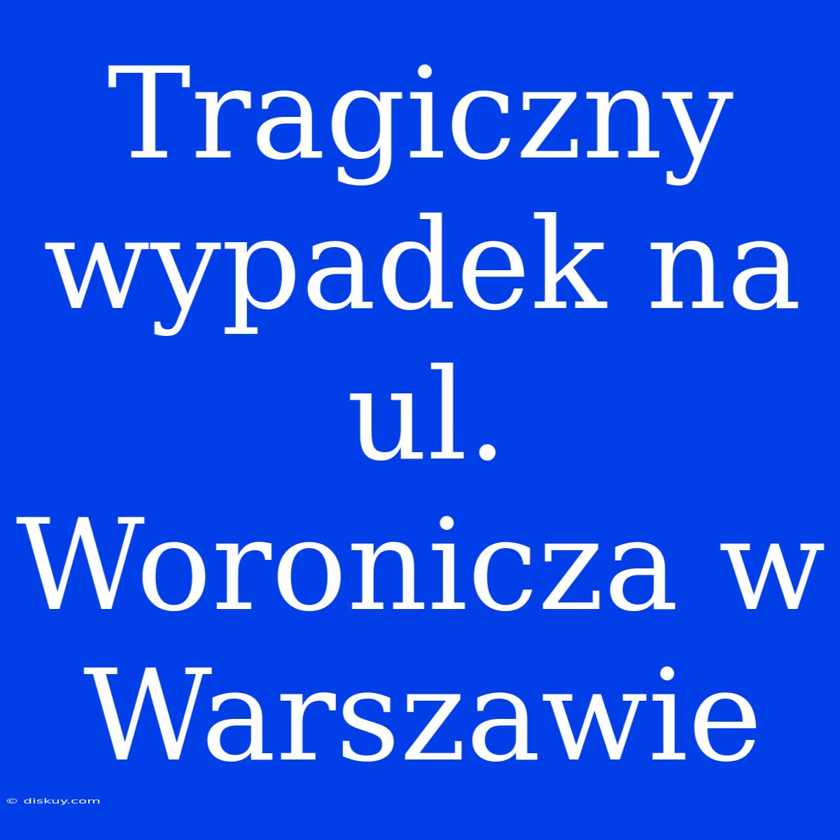 Tragiczny Wypadek Na Ul. Woronicza W Warszawie