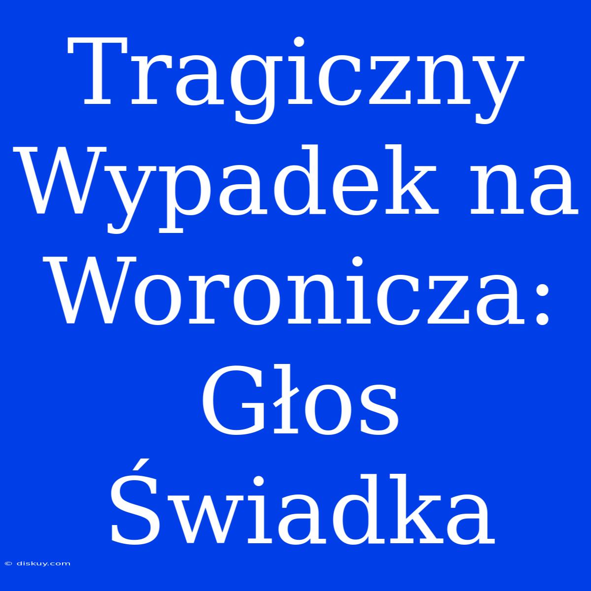 Tragiczny Wypadek Na Woronicza: Głos Świadka