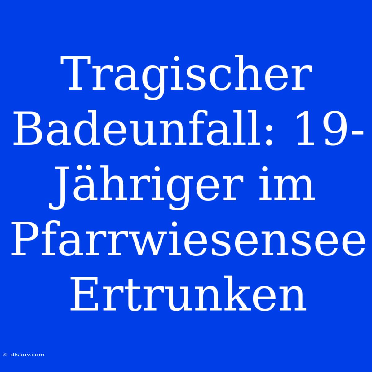 Tragischer Badeunfall: 19-Jähriger Im Pfarrwiesensee Ertrunken