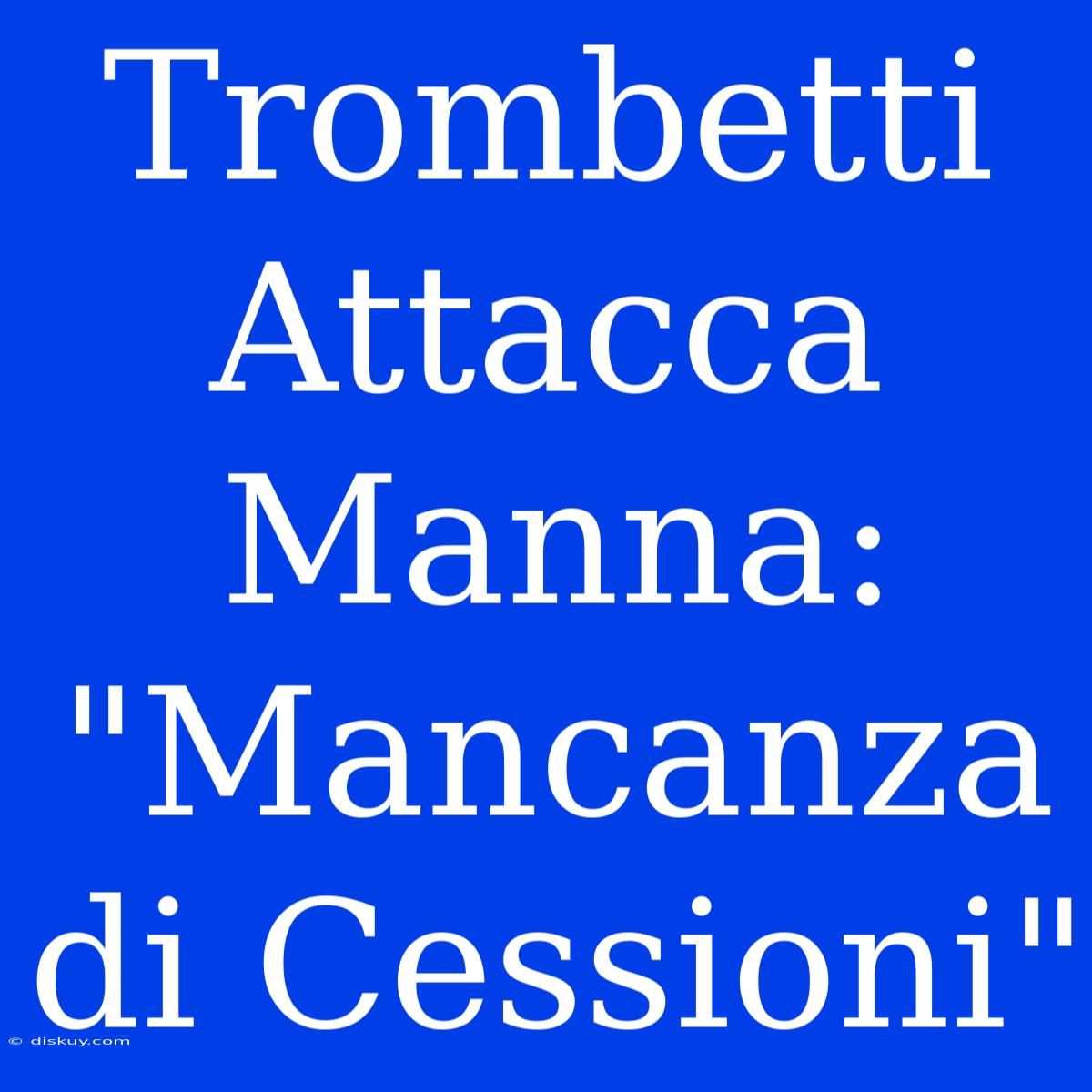 Trombetti Attacca Manna: 