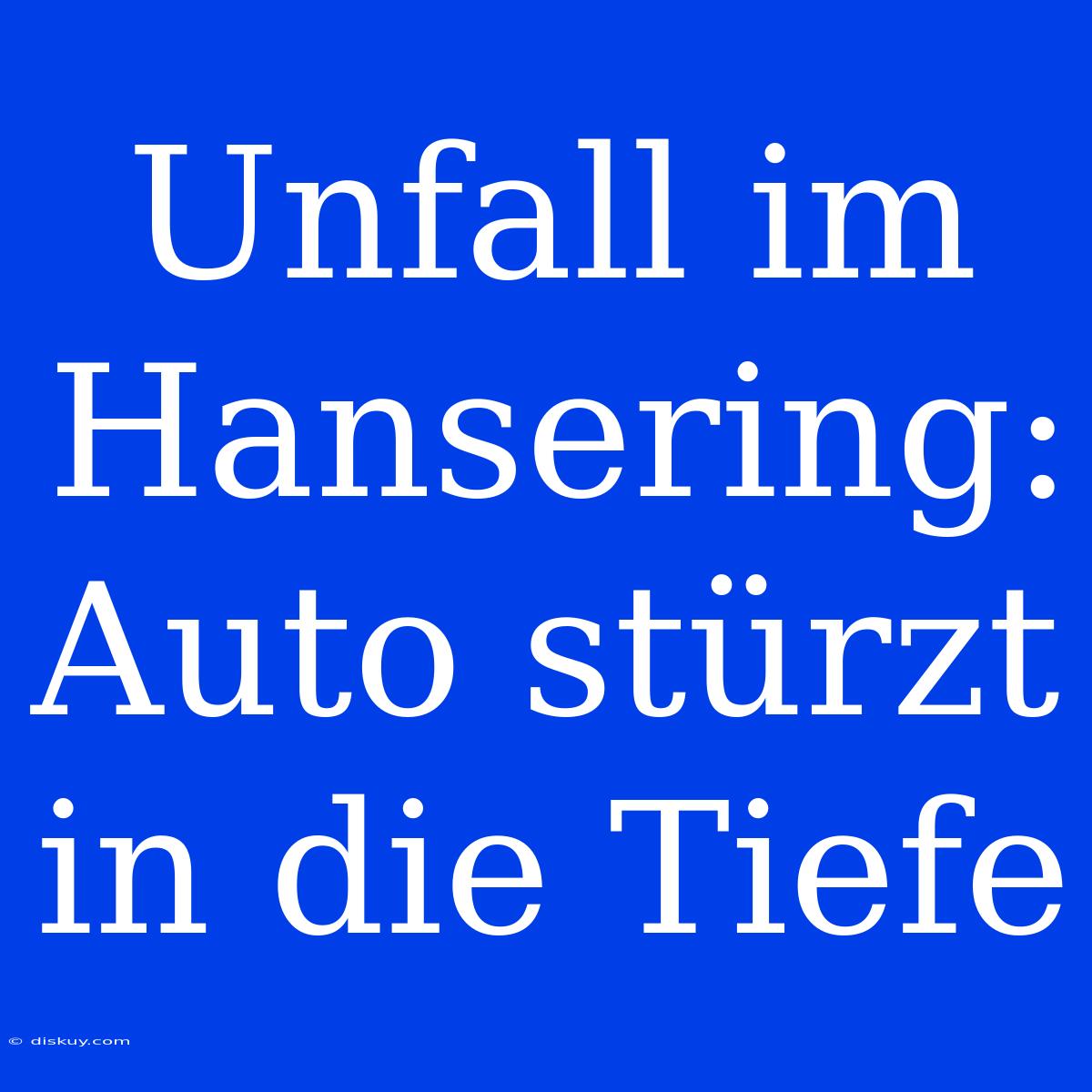 Unfall Im Hansering: Auto Stürzt In Die Tiefe