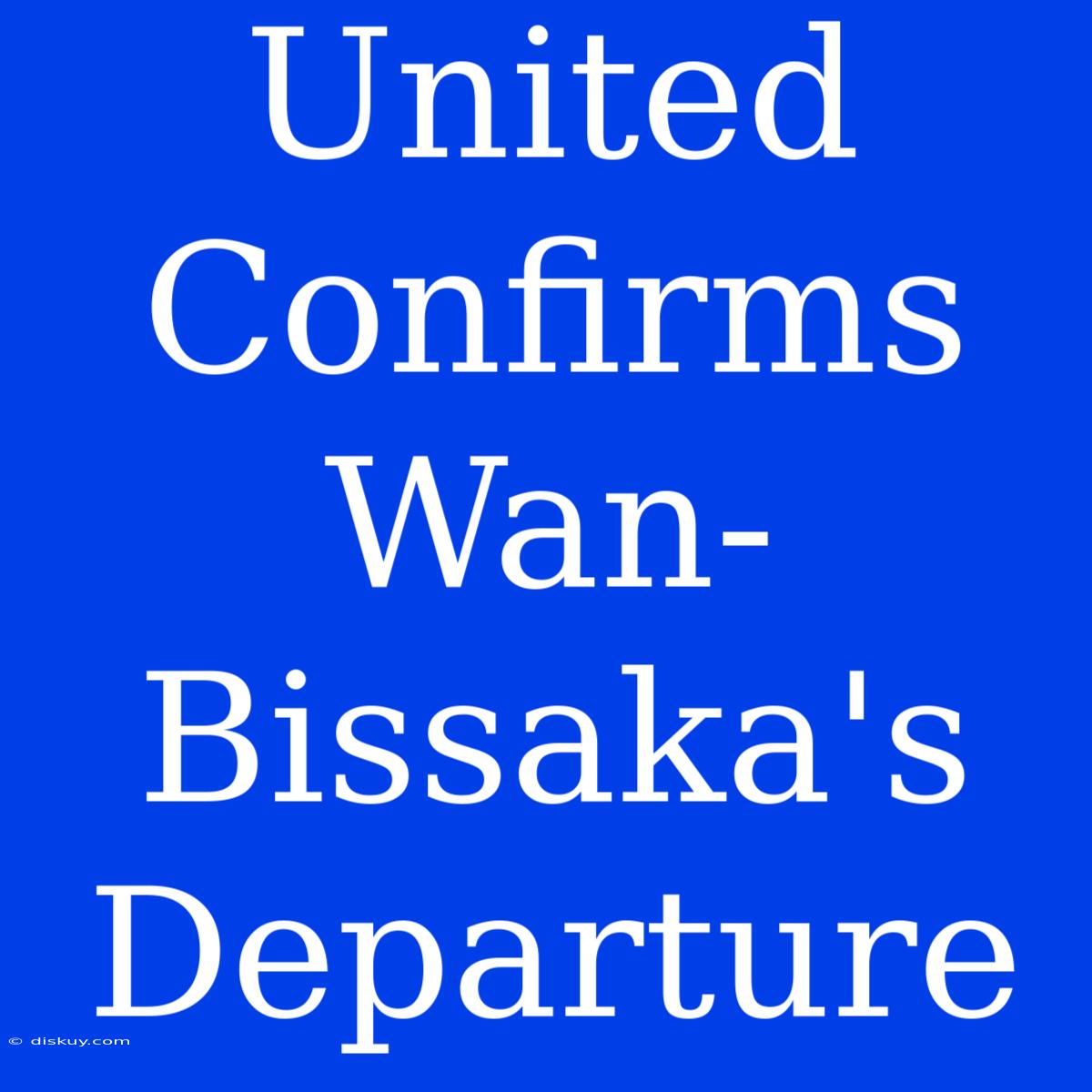 United Confirms Wan-Bissaka's Departure