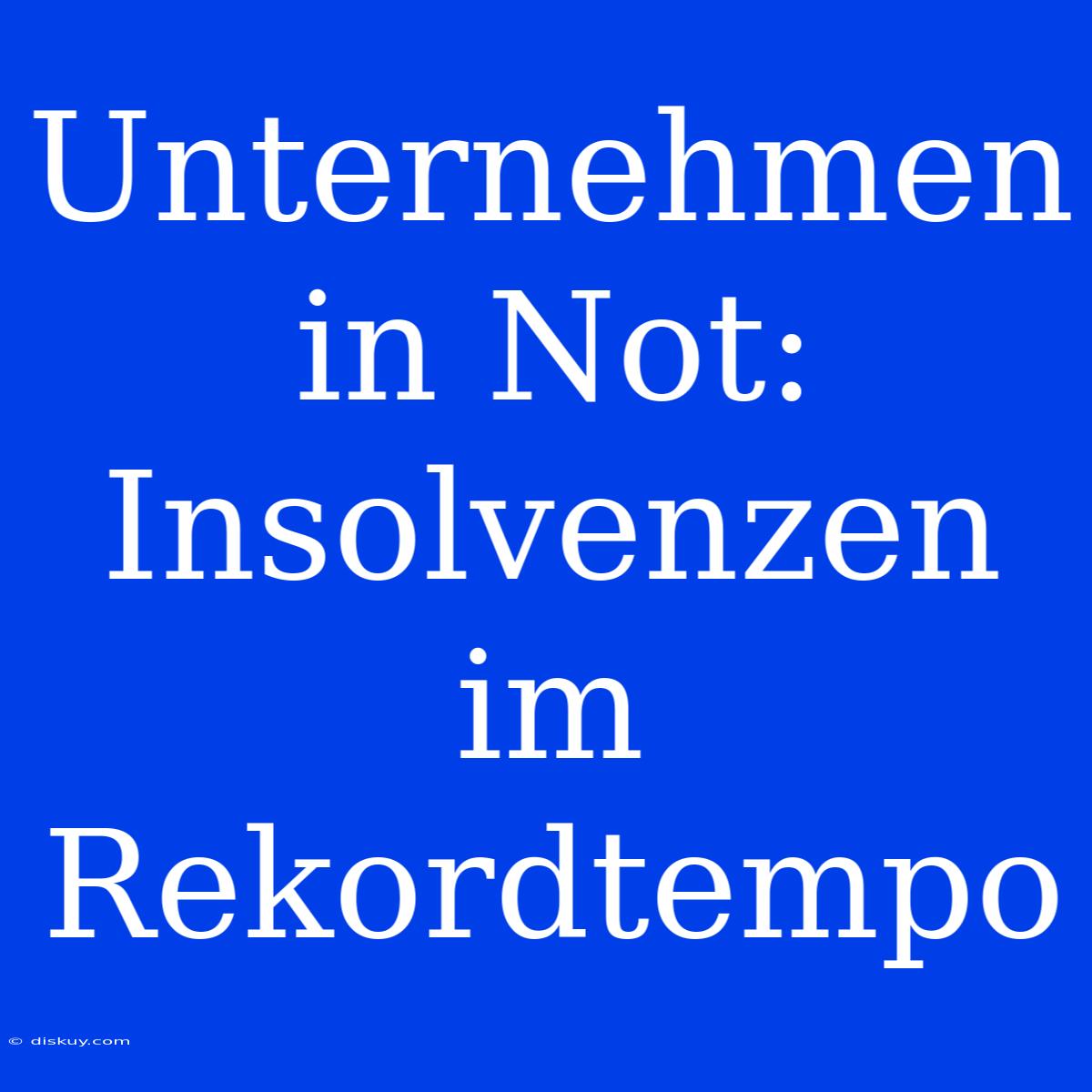 Unternehmen In Not: Insolvenzen Im Rekordtempo