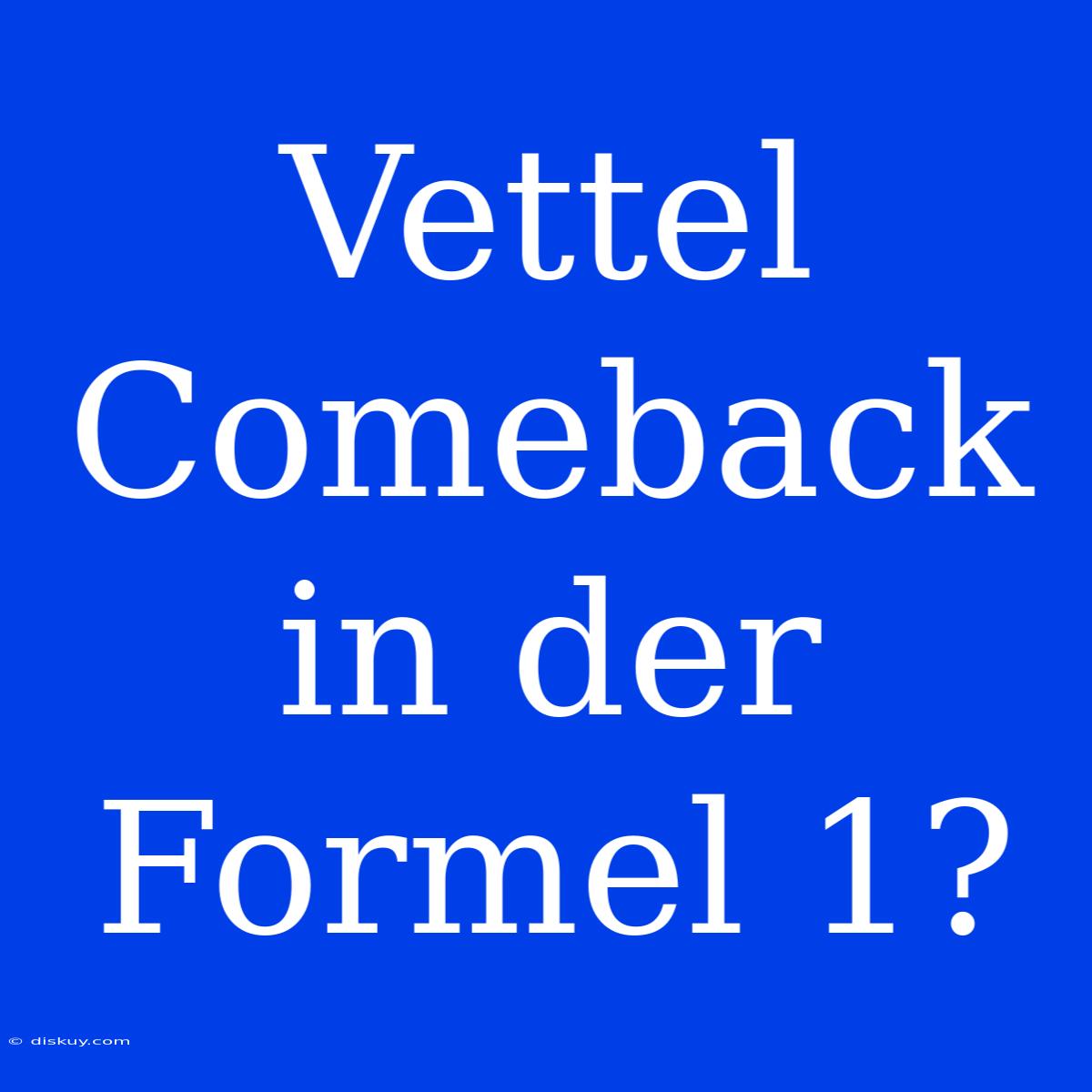 Vettel Comeback In Der Formel 1?