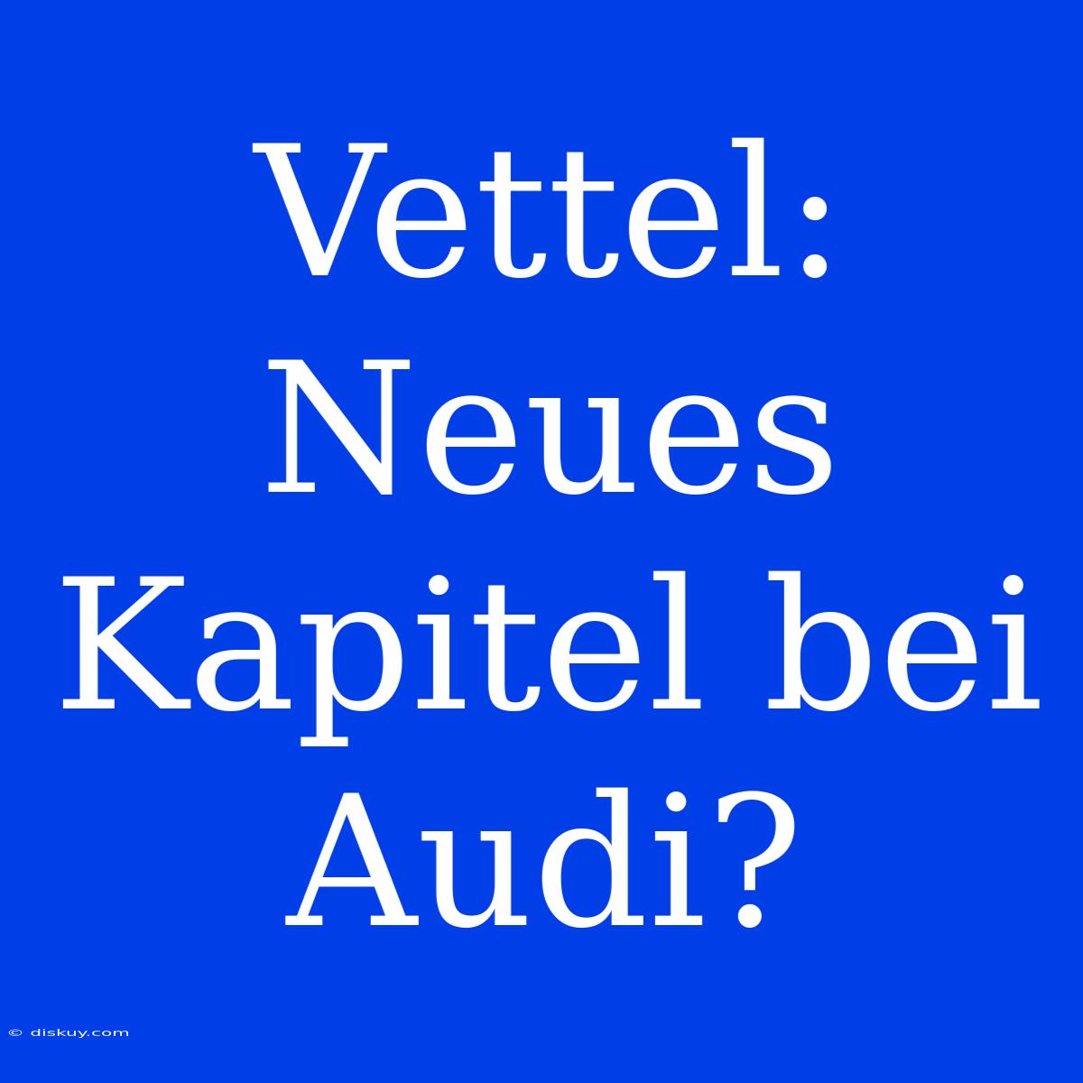 Vettel: Neues Kapitel Bei Audi?