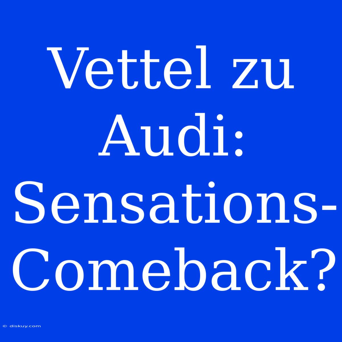 Vettel Zu Audi: Sensations-Comeback?