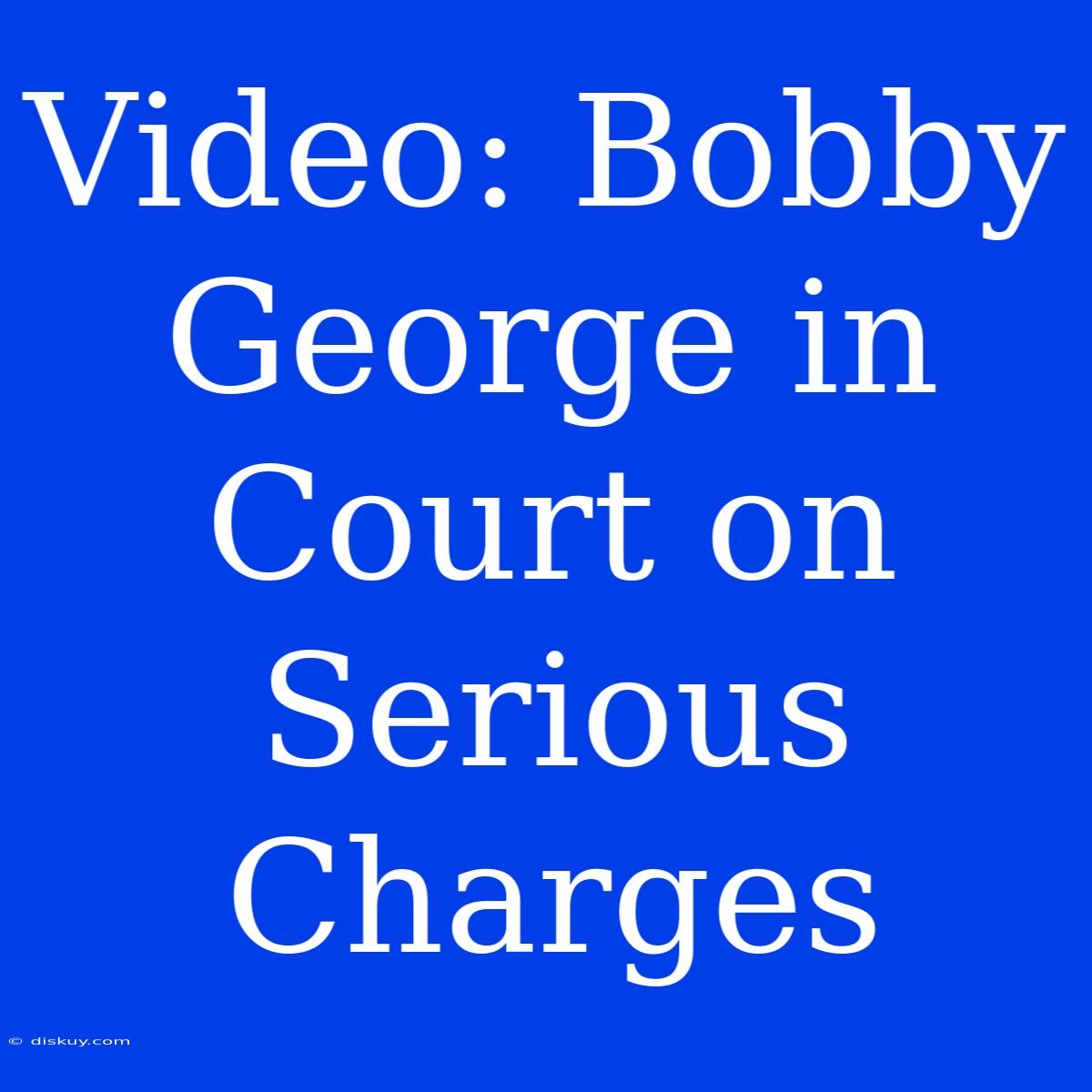 Video: Bobby George In Court On Serious Charges