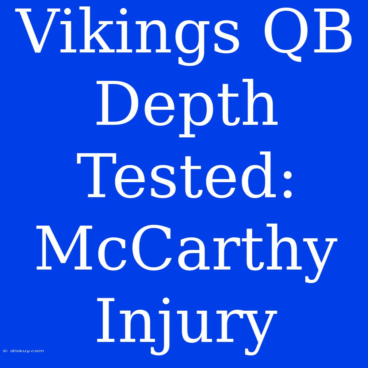 Vikings QB Depth Tested: McCarthy Injury