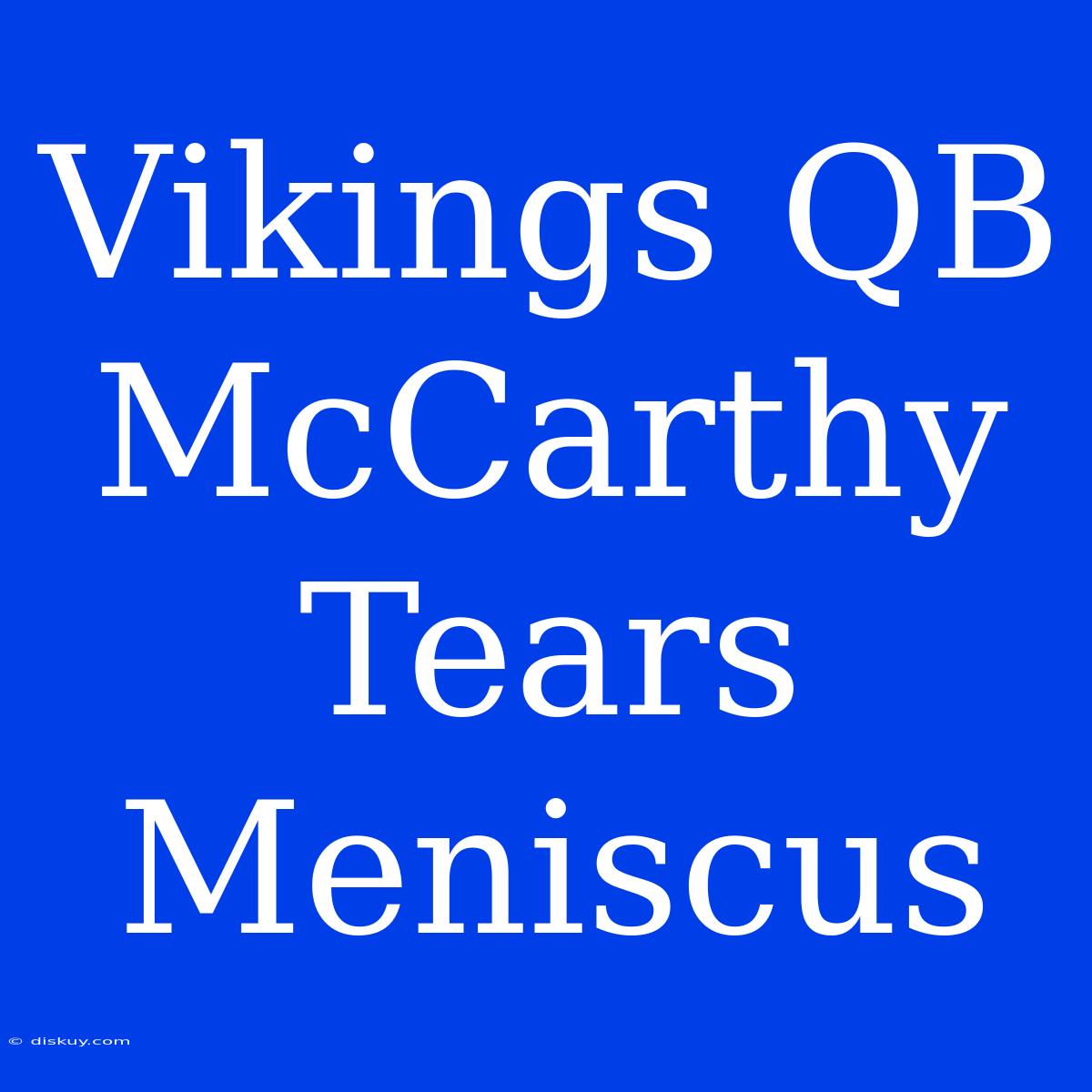 Vikings QB McCarthy Tears Meniscus