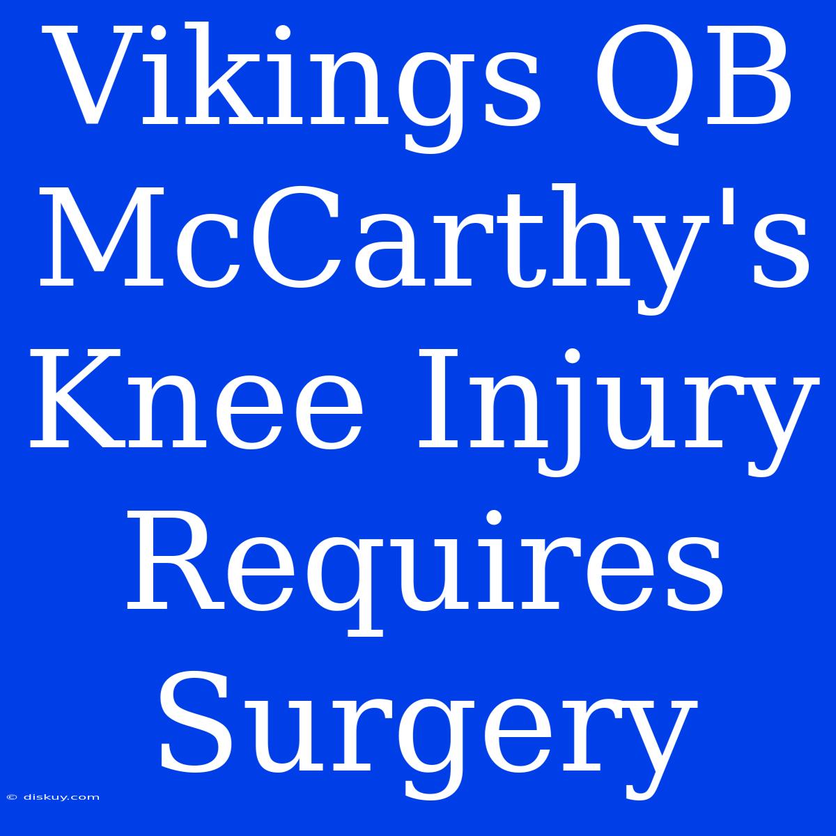 Vikings QB McCarthy's Knee Injury Requires Surgery