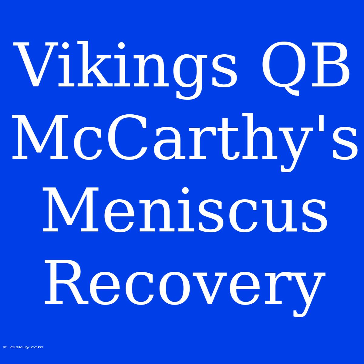 Vikings QB McCarthy's Meniscus Recovery