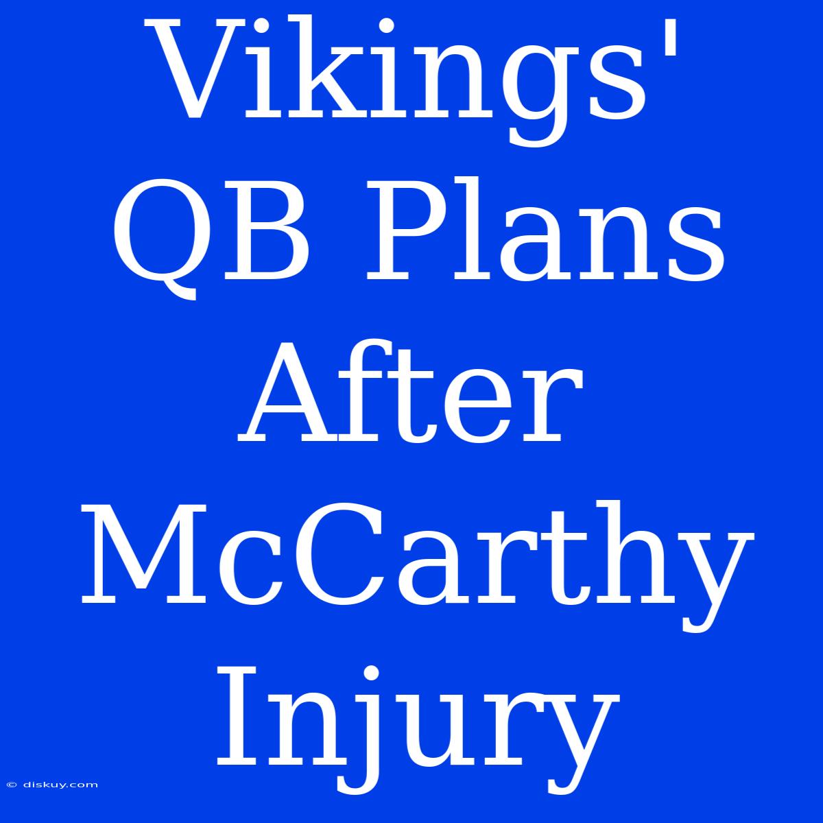 Vikings' QB Plans After McCarthy Injury