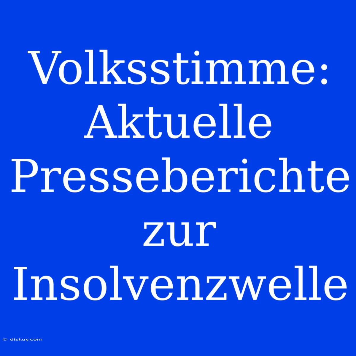 Volksstimme: Aktuelle Presseberichte Zur Insolvenzwelle