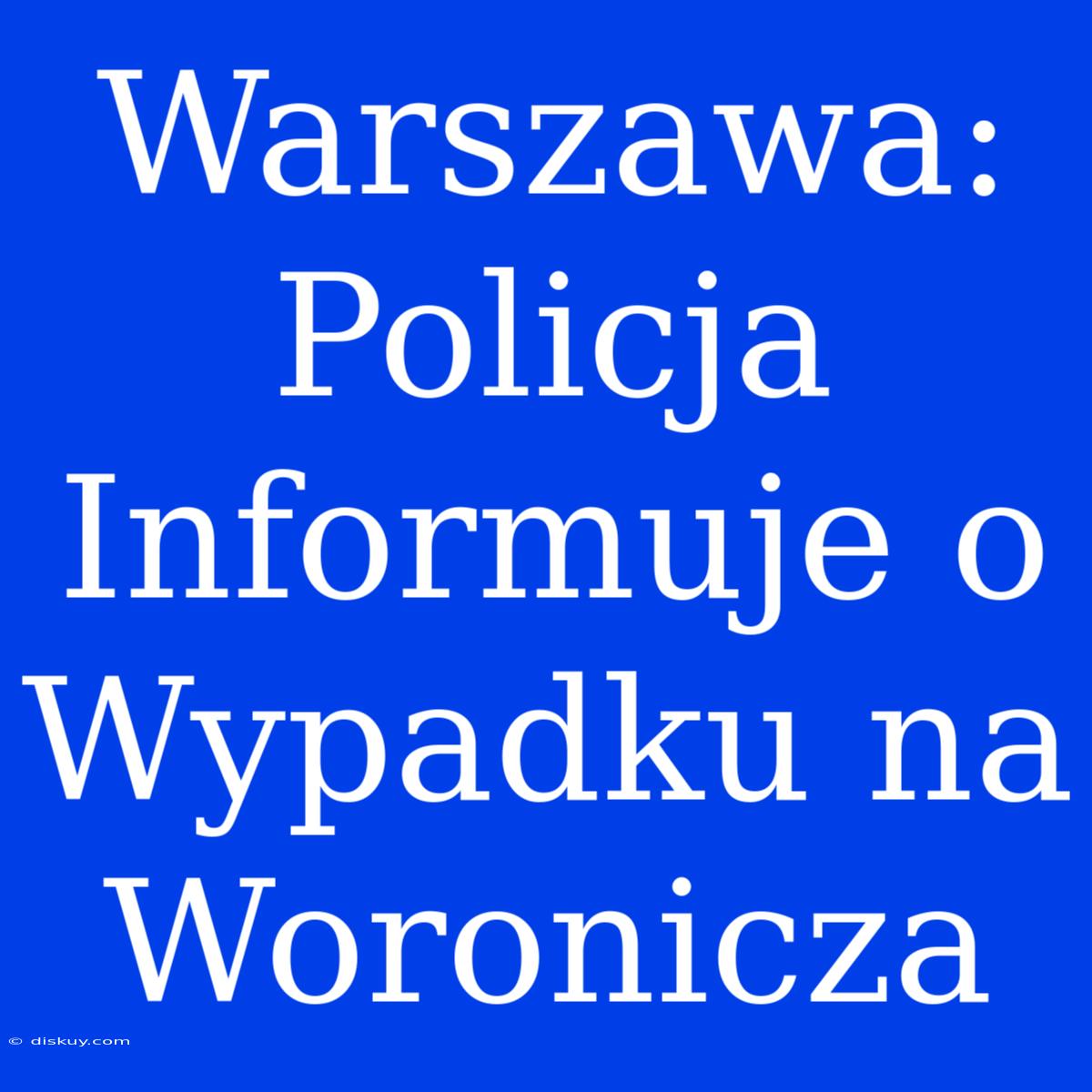 Warszawa: Policja Informuje O Wypadku Na Woronicza