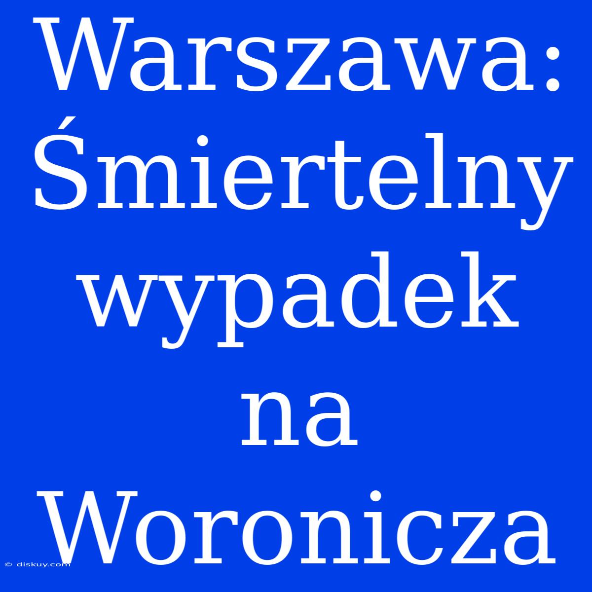 Warszawa: Śmiertelny Wypadek Na Woronicza