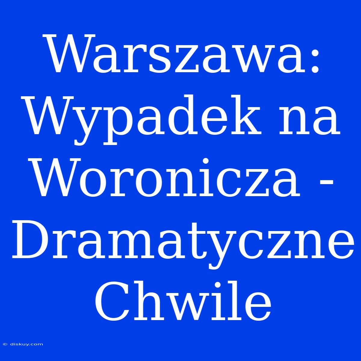 Warszawa: Wypadek Na Woronicza - Dramatyczne Chwile